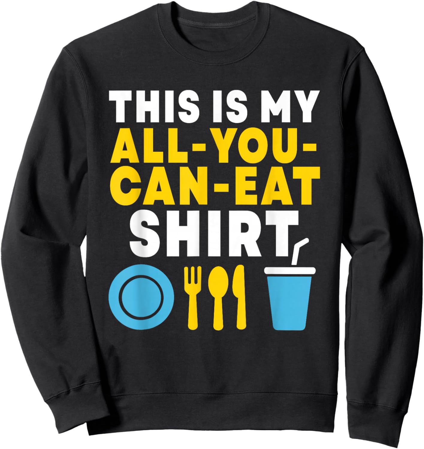 Funny This is My All You Can Eat Shirt Buffet Lovers Foodies Sweatshirt - Sweatshirt | Black