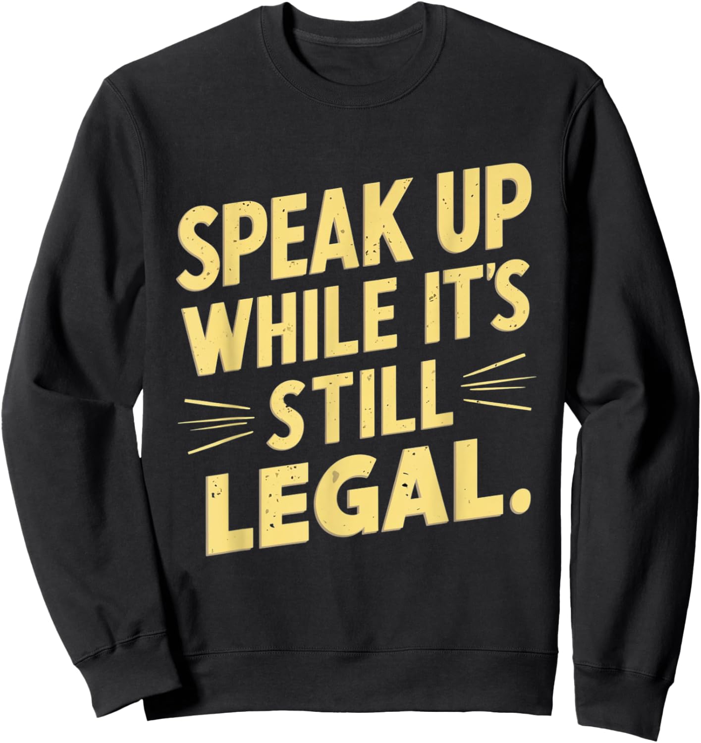 Funny Speak Up While It’s Still Legal Defend Your Voice Cool Sweatshirt - Sweatshirt | Black
