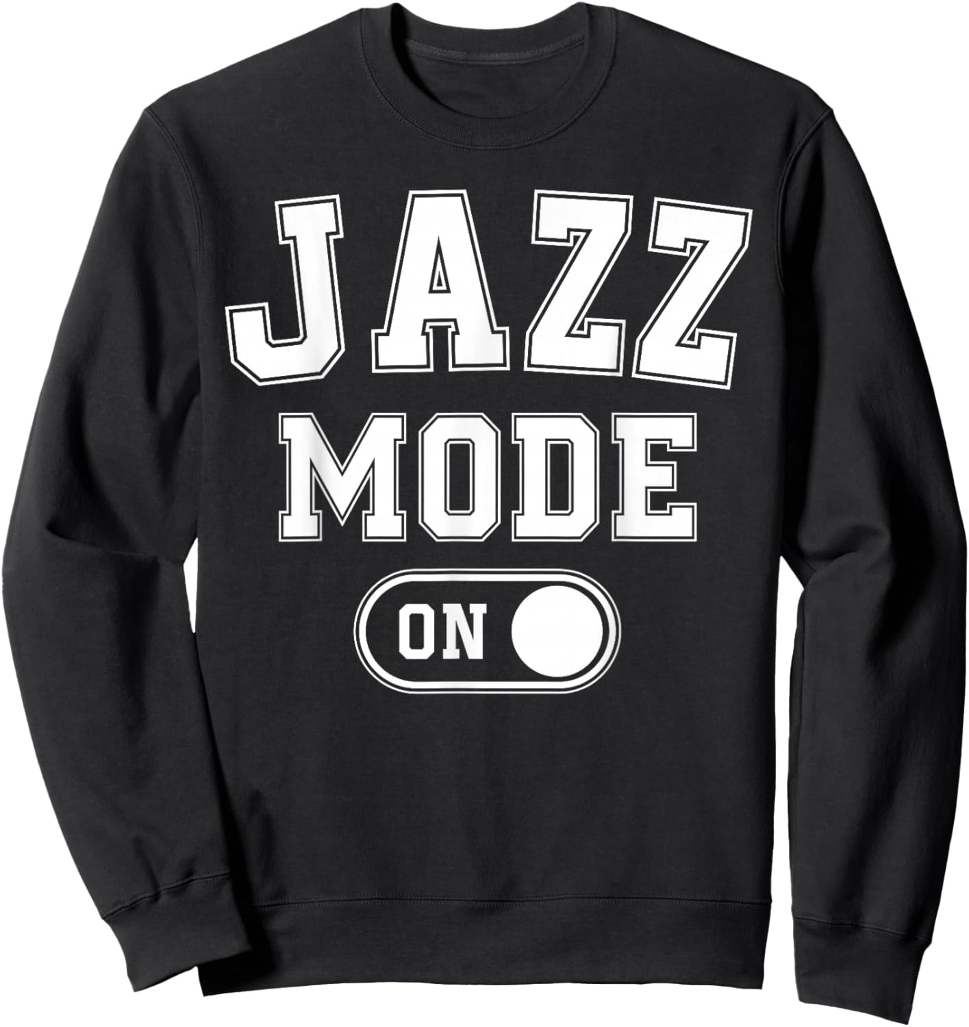 Jazz Mode On Funny Jazz Musician Gift Improviser Sweatshirt - Sweatshirt | Black