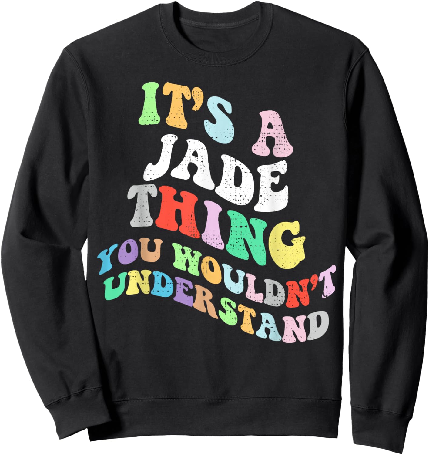 Retro Groovy Its a Jade Thing You Wouldnt Understand Sweatshirt - Sweatshirt | Black