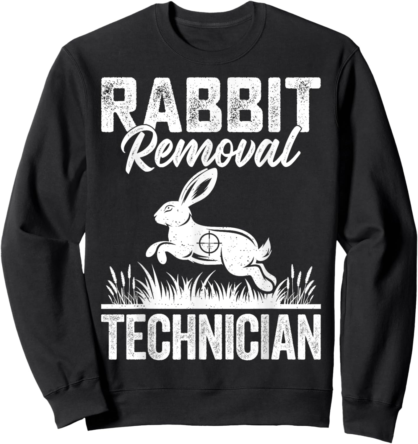 Rabbit Removal Technician Funny Rabbit Hunter Hunting Gifts Sweatshirt - Sweatshirt | Black
