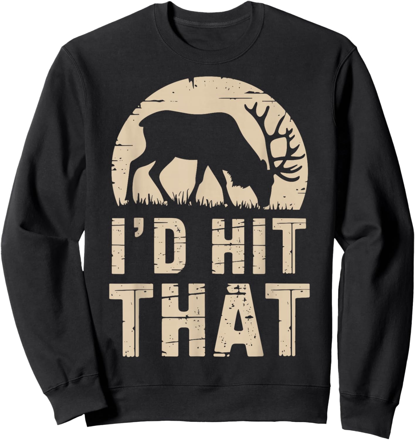 I'd Hit That Funny Deer Hunting Buck Deer Hunter Joke Sweatshirt - Sweatshirt | Black