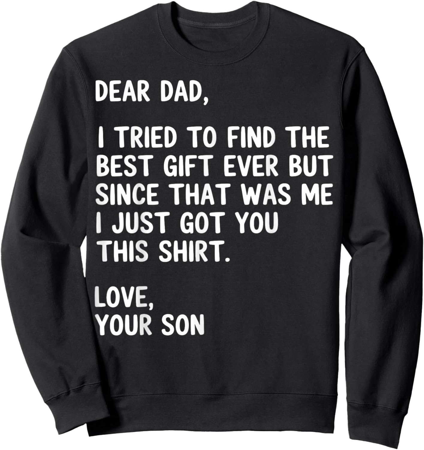 Dear Dad Quote Funny Sarcastic Humor Joke from Son Sweatshirt - Sweatshirt | Black