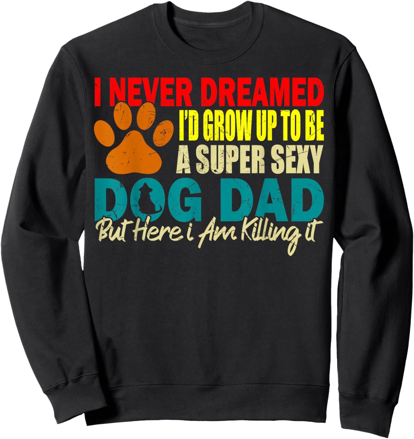 I Never Dreamed I'd be a Sexy Dog Dad funny Dog Dad sayings Women Sweatshirt - Sweatshirt | Black