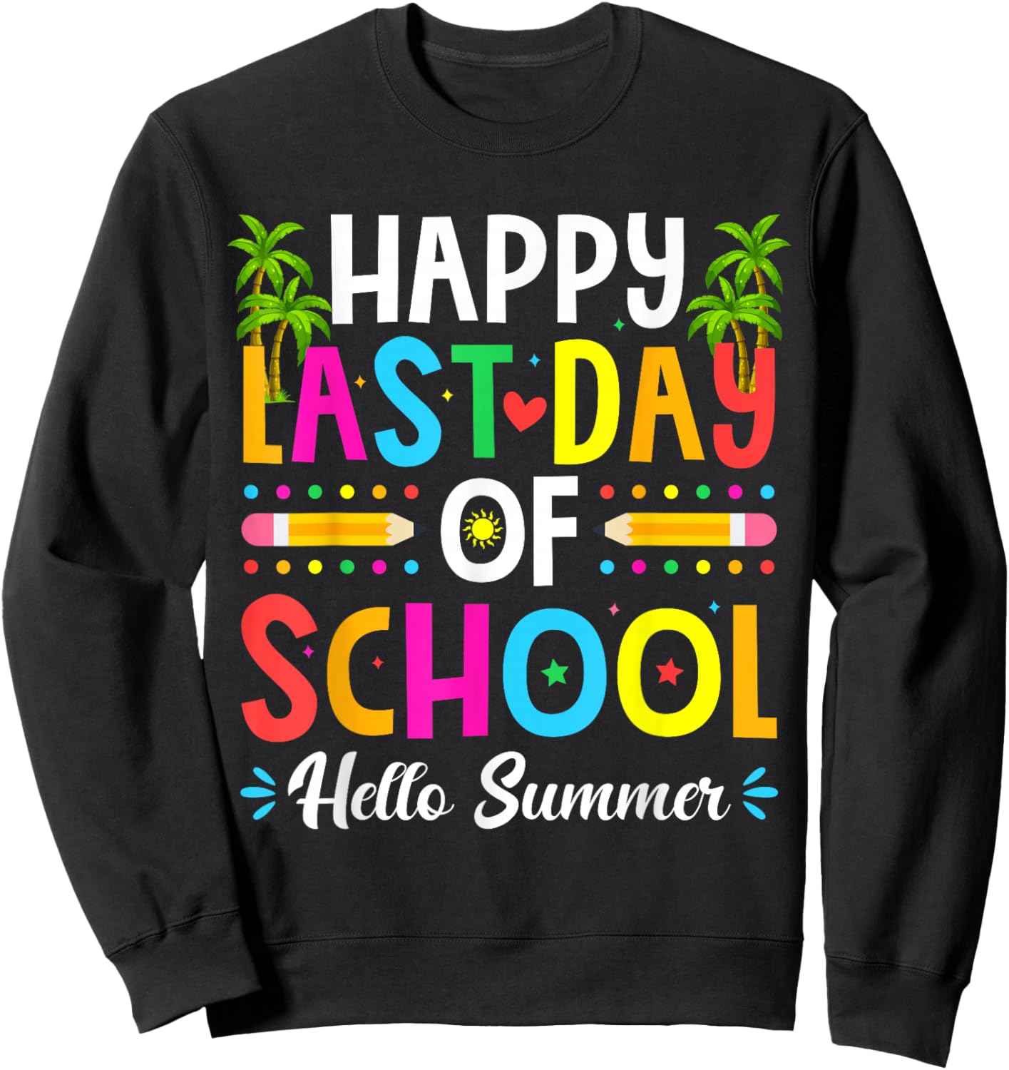 Happy Last Day of School Hello Summer Teacher Student Sweatshirt - Sweatshirt | Black
