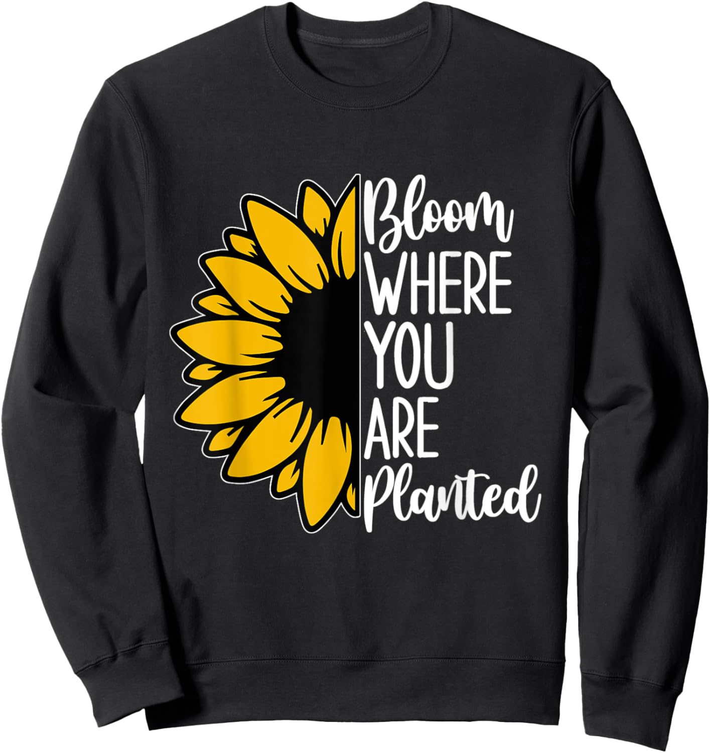 Bloom Where You Are Planted - Sunflower Sweatshirt - Sweatshirt | Black