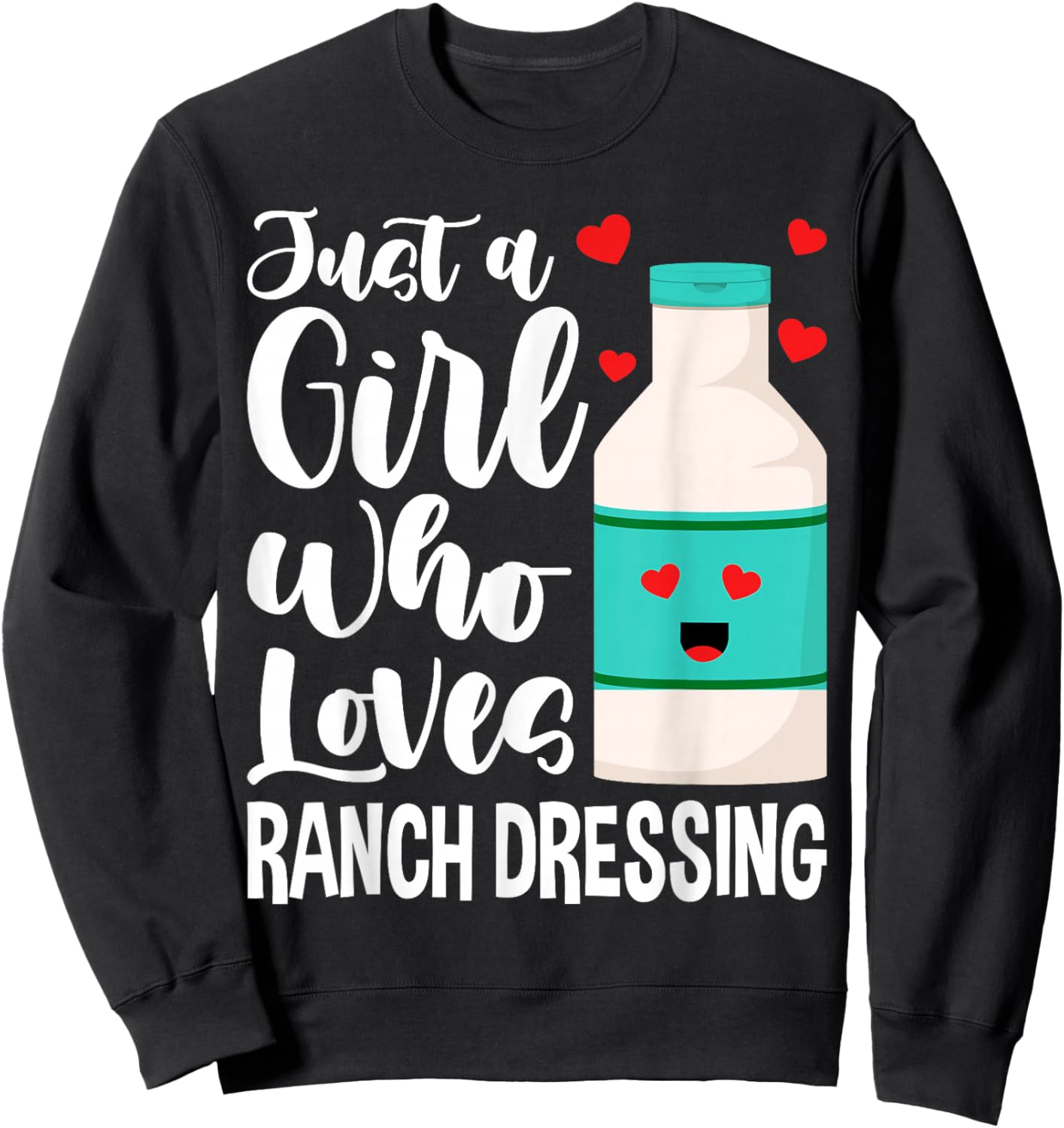Just a Girl Who Loves Ranch Dressing Sweatshirt - Sweatshirt | Black