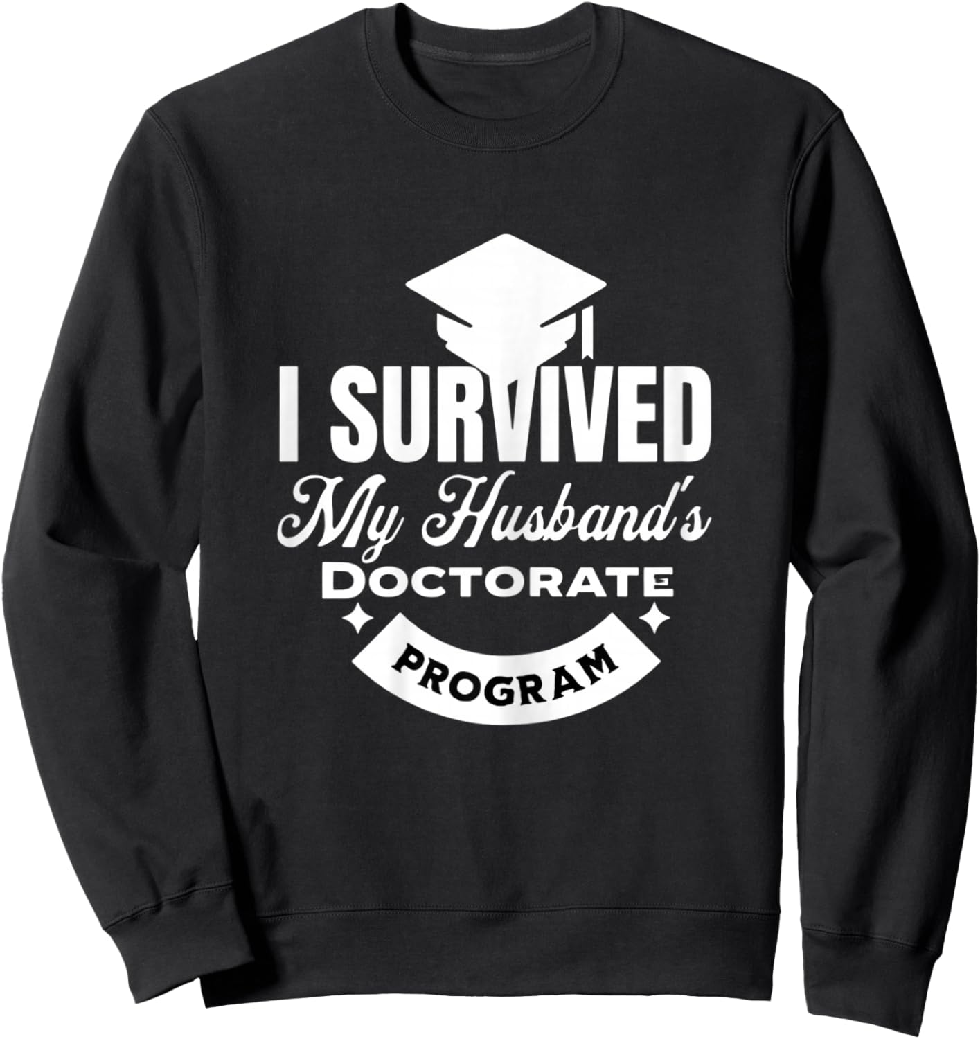 I Survived My Husband's Doctorate Program Sweatshirt - Sweatshirt | Black