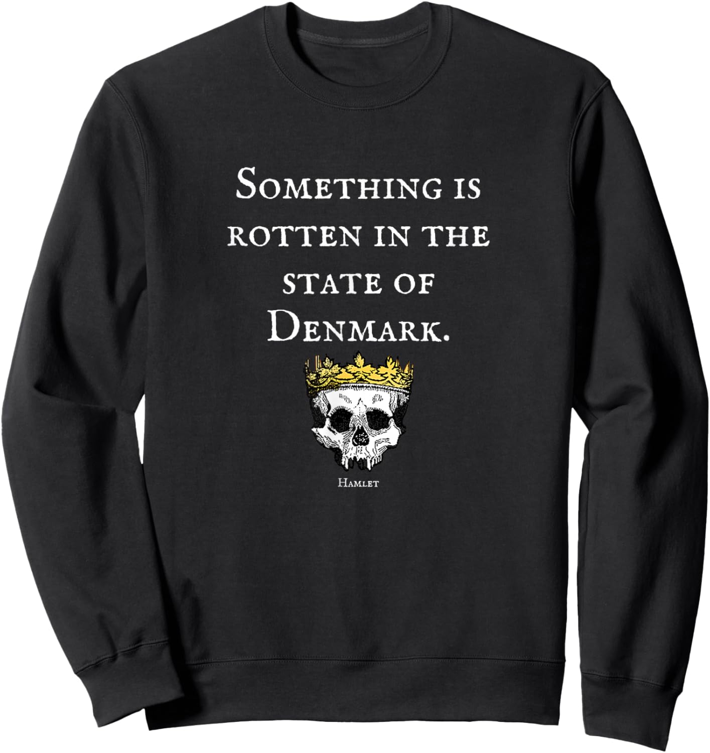 Something is Rotten Hamlet Shakespeare Quote Sweatshirt - Sweatshirt | Black