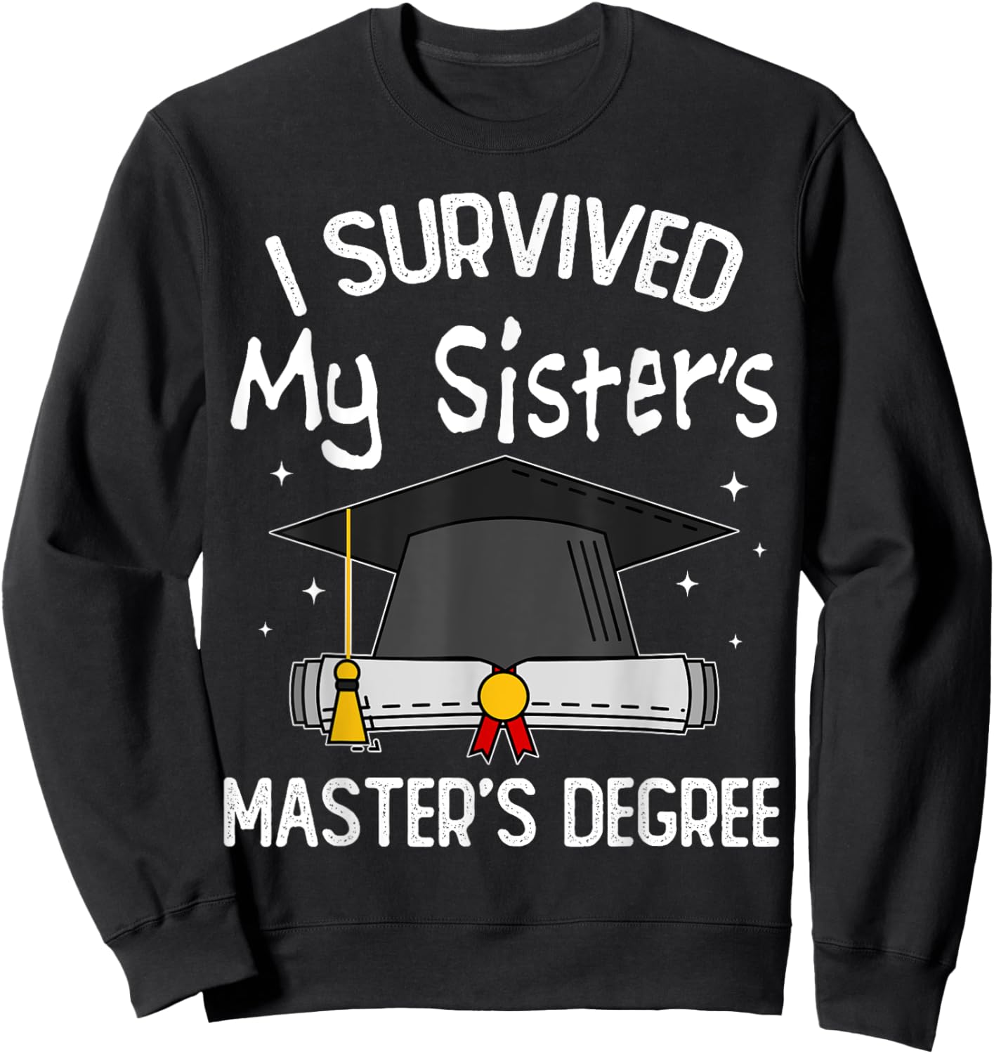 I Survived My Sister's Master's Degree Sweatshirt - Sweatshirt | Black
