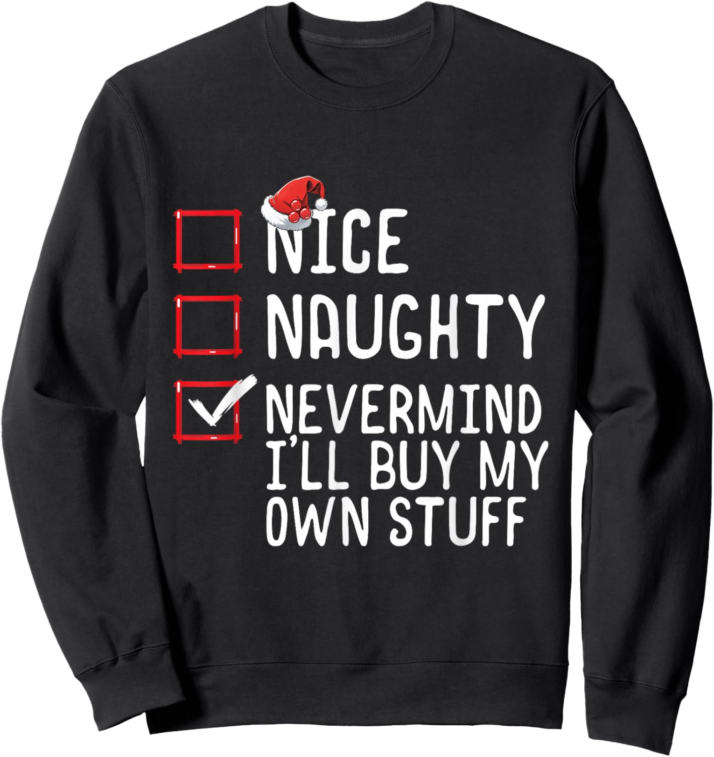 Christmas List Nice Naughty Never Mind I'll Buy My Own Stuff Sweatshirt - Sweatshirt | Black