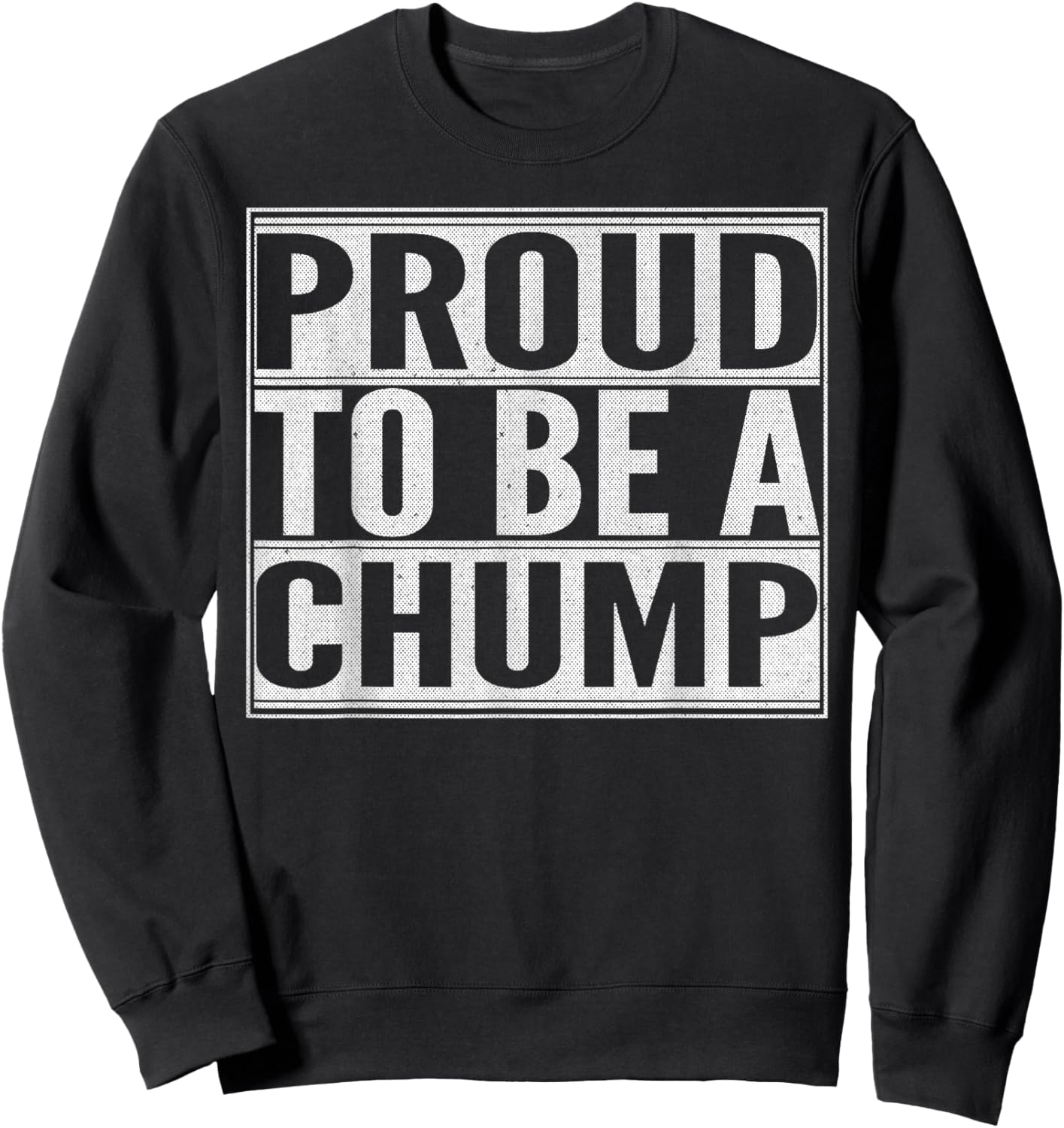 Proud to be a Chump Sweatshirt - Sweatshirt | Black