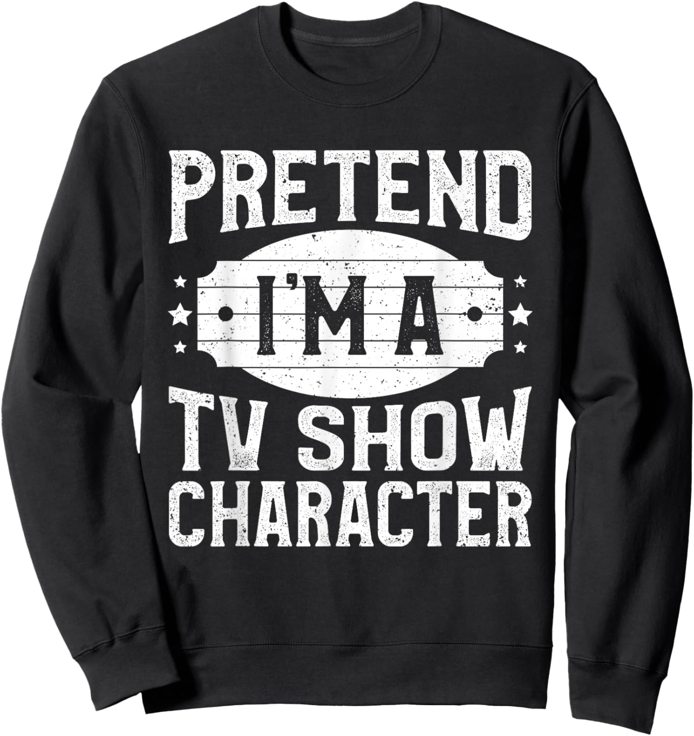 Pretend I'm A TV Show Character Costume Lazy Halloween Party Sweatshirt - Sweatshirt | Black