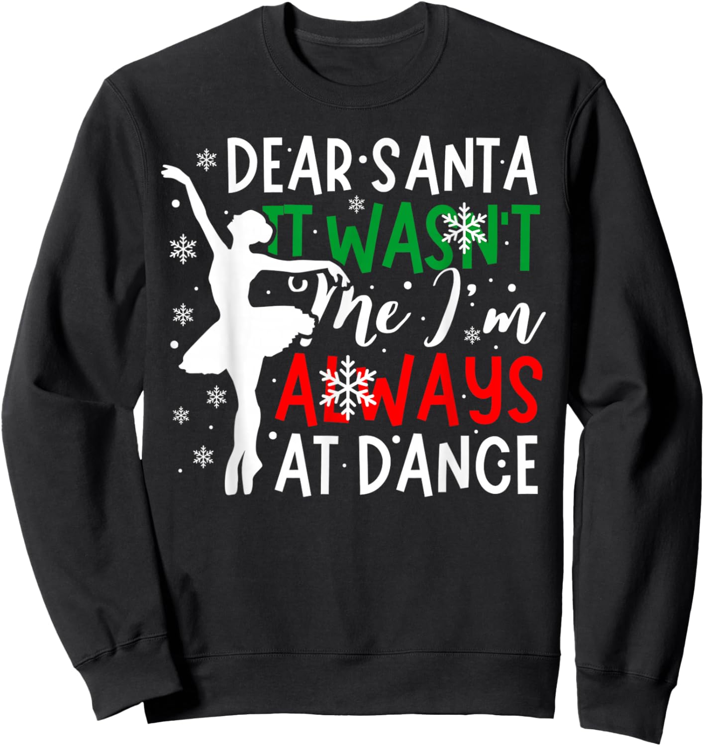 Christmas Dear Santa It Wasn't Me I'm Always At Dance Ballet Sweatshirt - Sweatshirt | Black