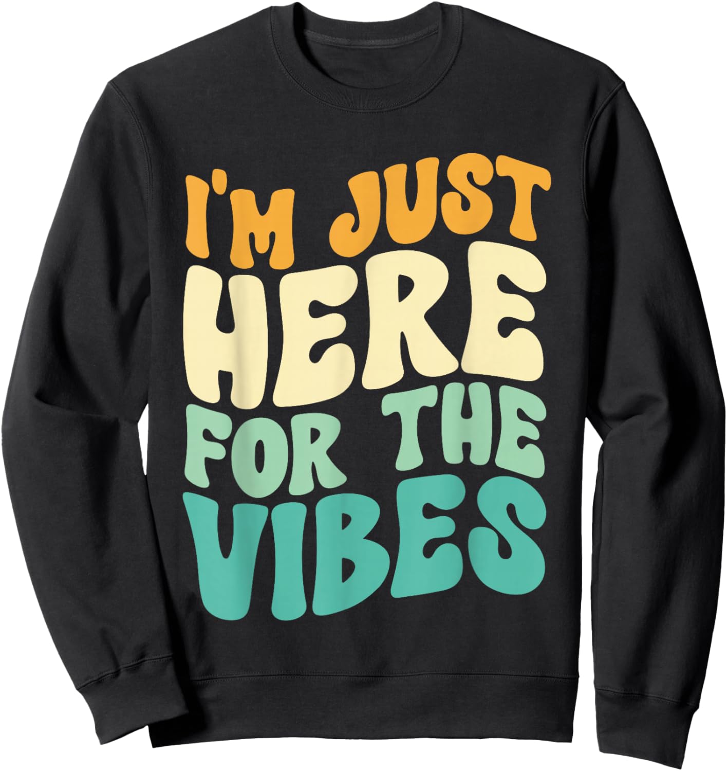 I'm Just Here For The Vibes Men Women Sweatshirt - Sweatshirt | Black