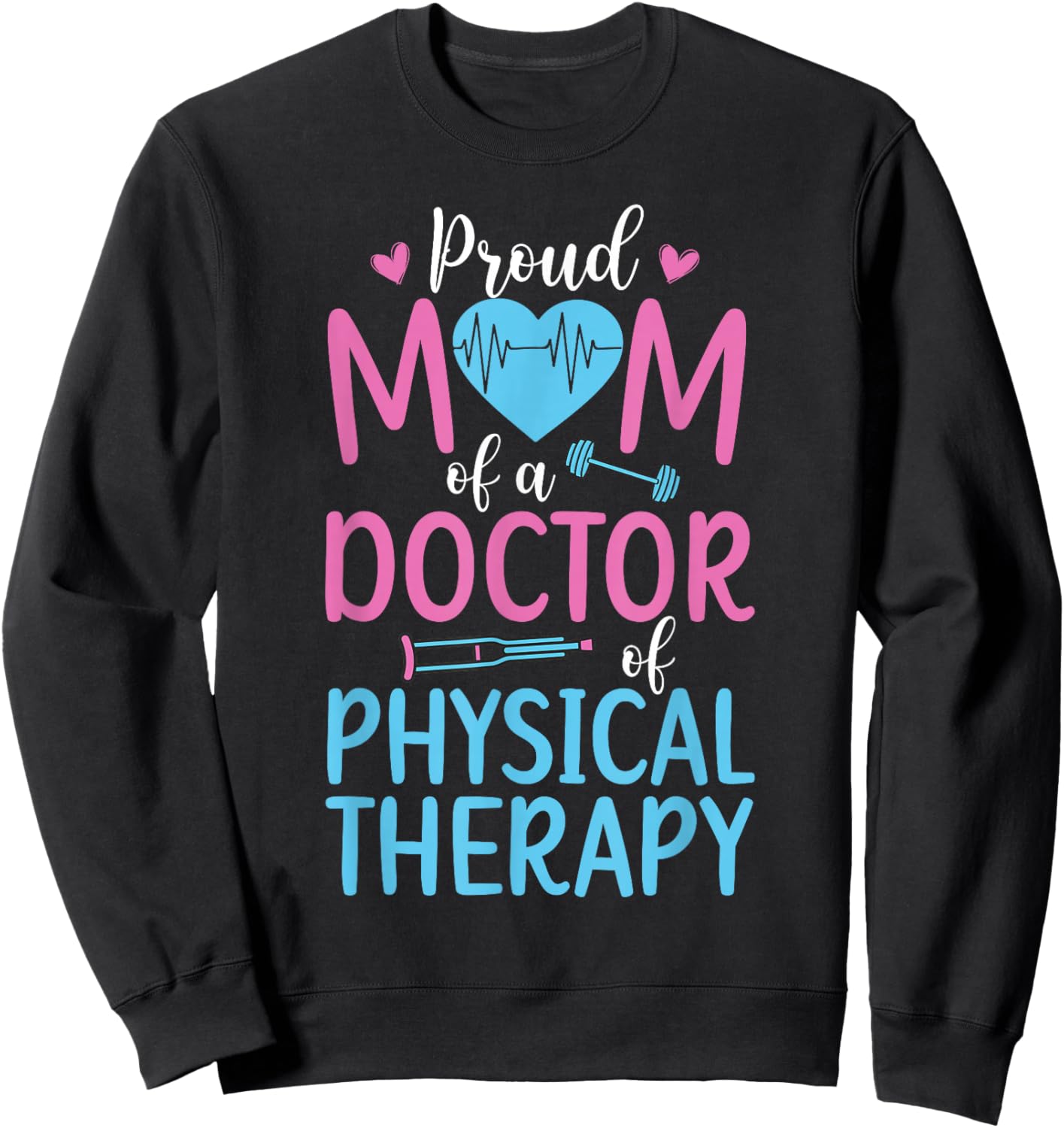 Mom of A Doctor of Physical Therapy Mama Proud DPT Mom Sweatshirt - Sweatshirt | Black