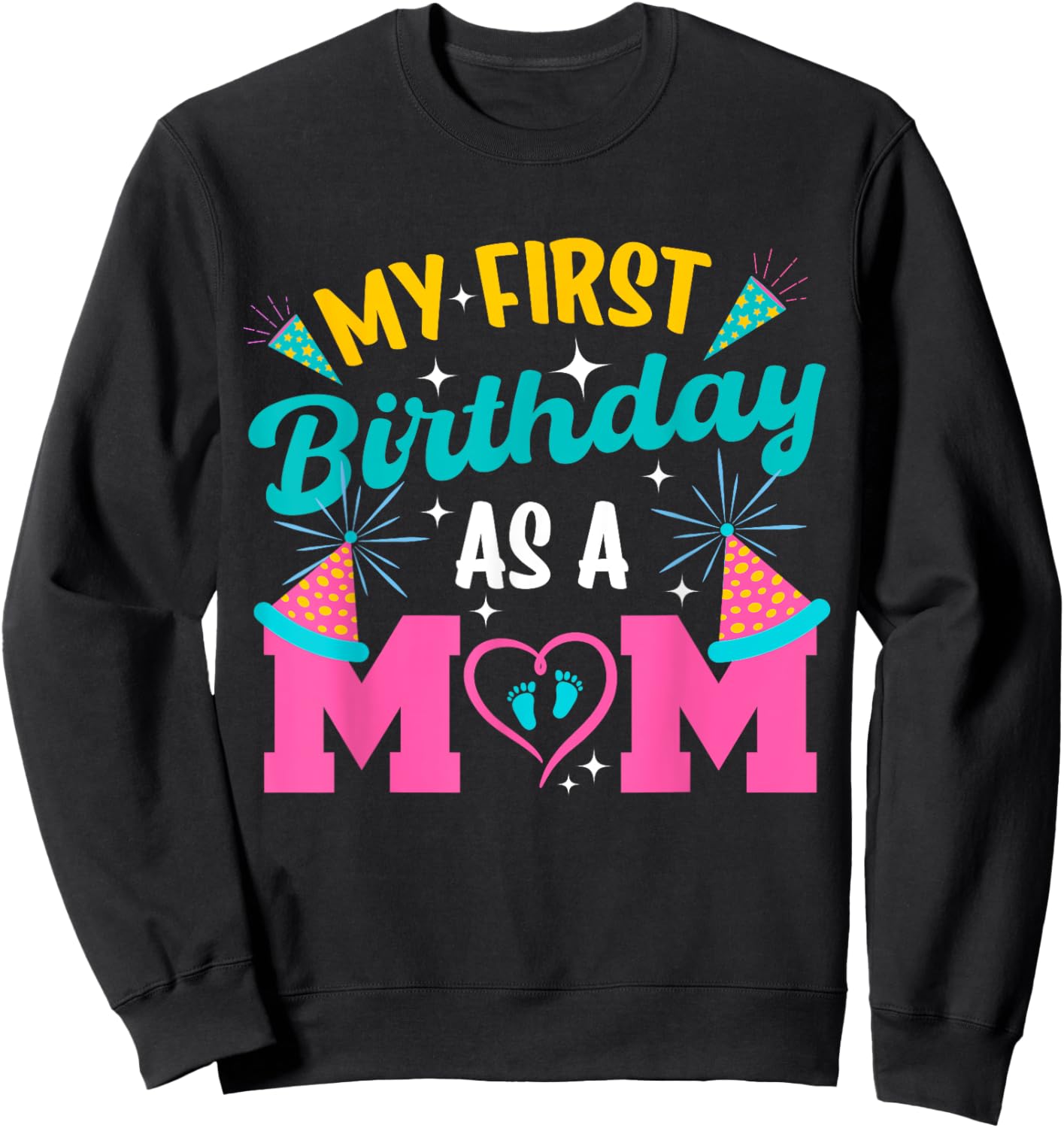 My First Birthday As A Mom Happy Mothers Day Mommy Mama Wife Sweatshirt - Sweatshirt | Black