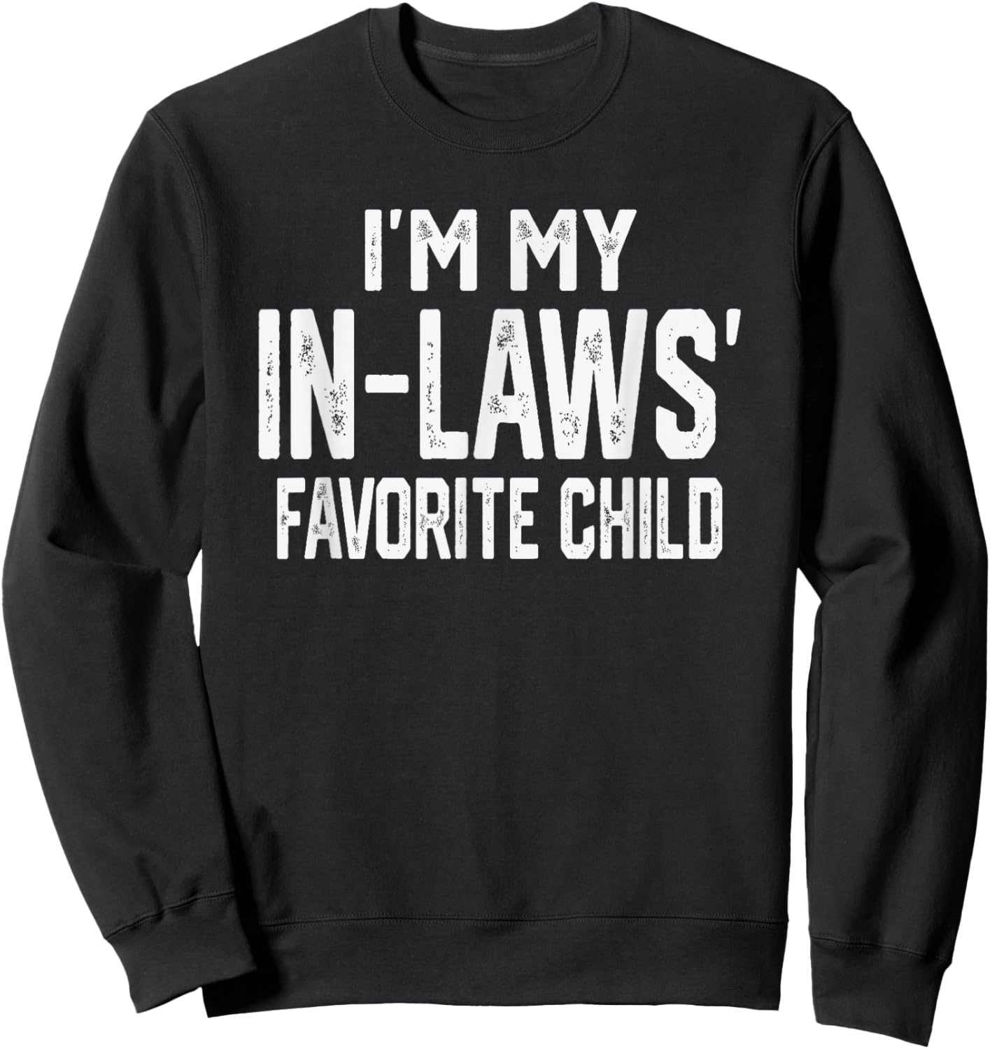 I’m My in-Laws’ Favorite Child Funny Family Kids Valentine Sweatshirt - Sweatshirt | Black