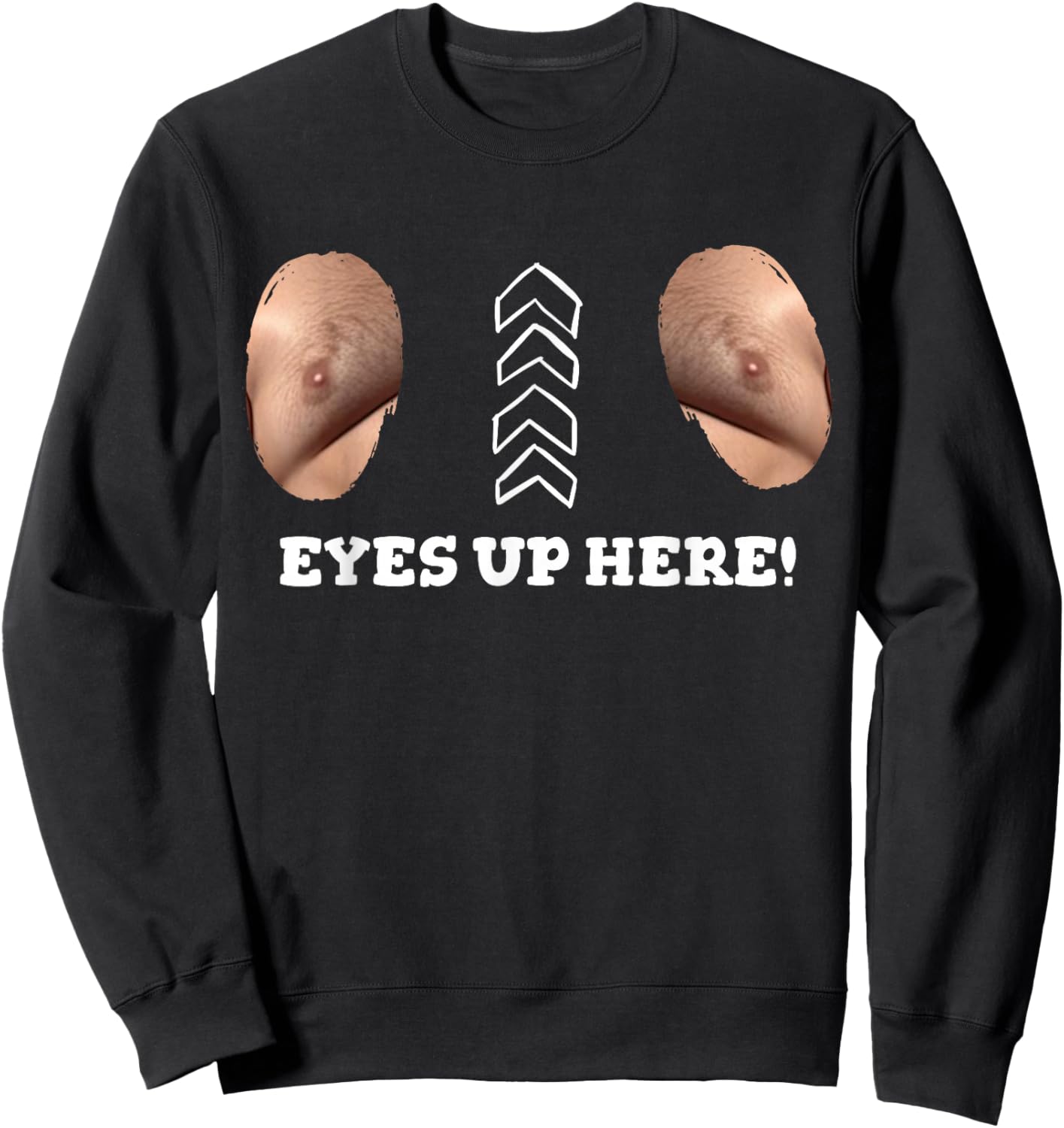 My Eyes are Up Here with Cut Out for Man Boobs Funny Men Sweatshirt - Sweatshirt | Black