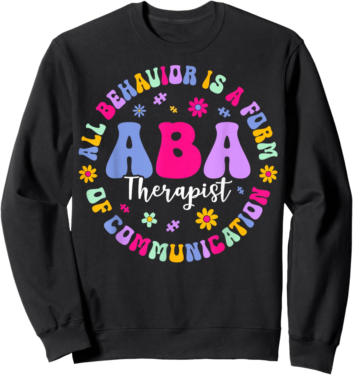 ABA Therapist All Behavior is A Form of Communication Sweatshirt - Sweatshirt | Black