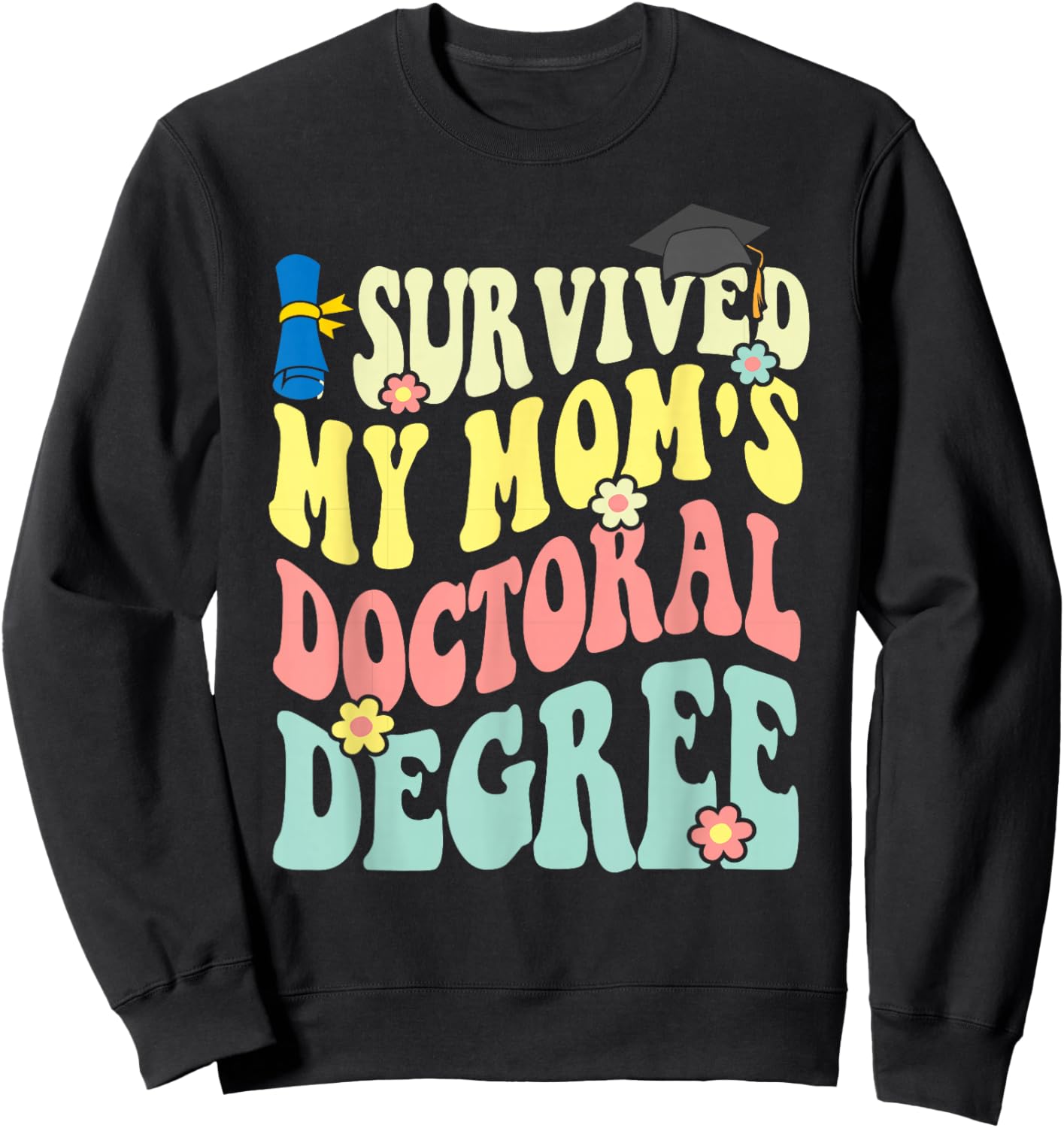 I Survived My Mom's Doctoral Degree Doctorate Groovy Sweatshirt - Sweatshirt | Black