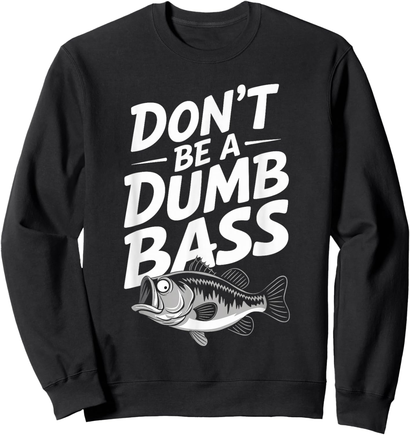 Don’t Be A Dumb Bass Funny Fishing Lover Sweatshirt - Sweatshirt | Black