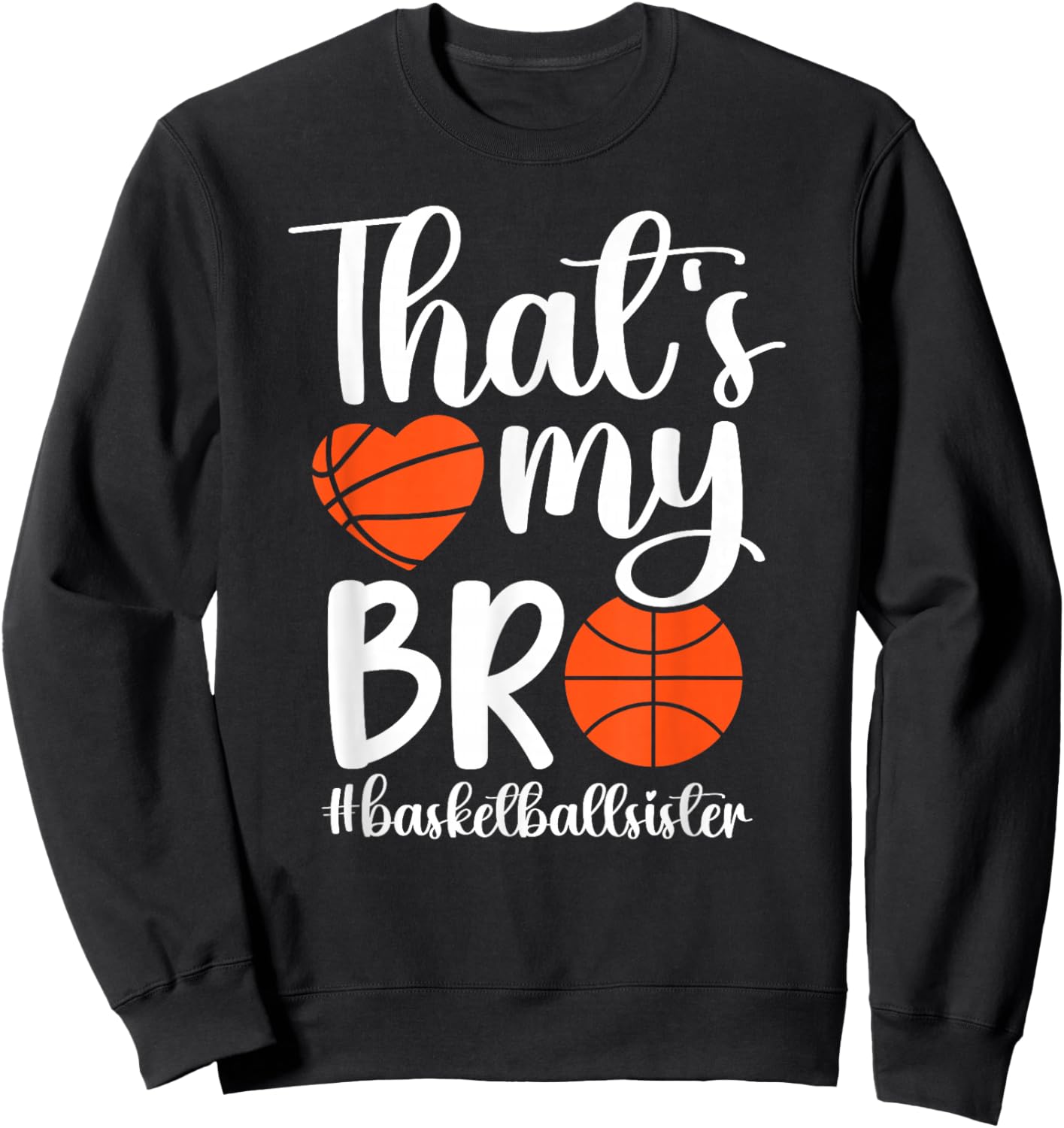 That's My Bro Basketball Sister Of A Basketball Player Sweatshirt - Sweatshirt | Black