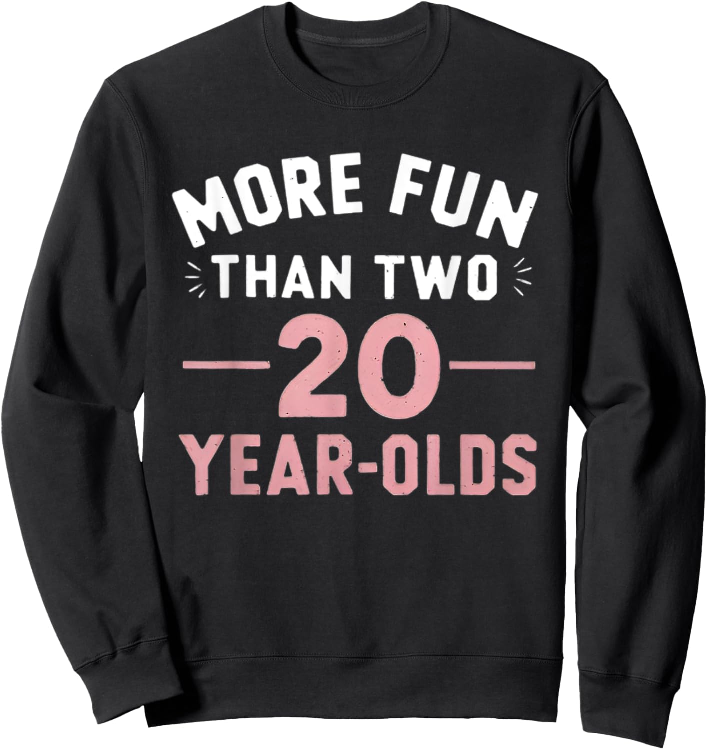 More Fun Than Two 20 Year Olds funny 40th Birthday Party Sweatshirt - Sweatshirt | Black