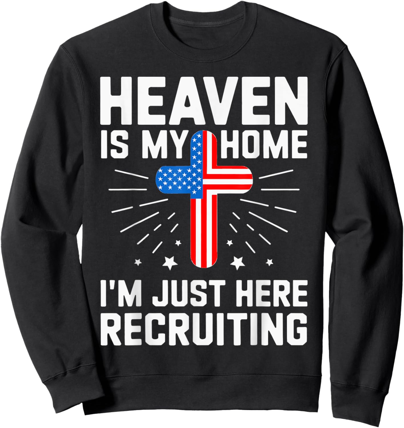 USA Flag Heaven Is My Home I'm Just Here Recruiting Sweatshirt - Sweatshirt | Black