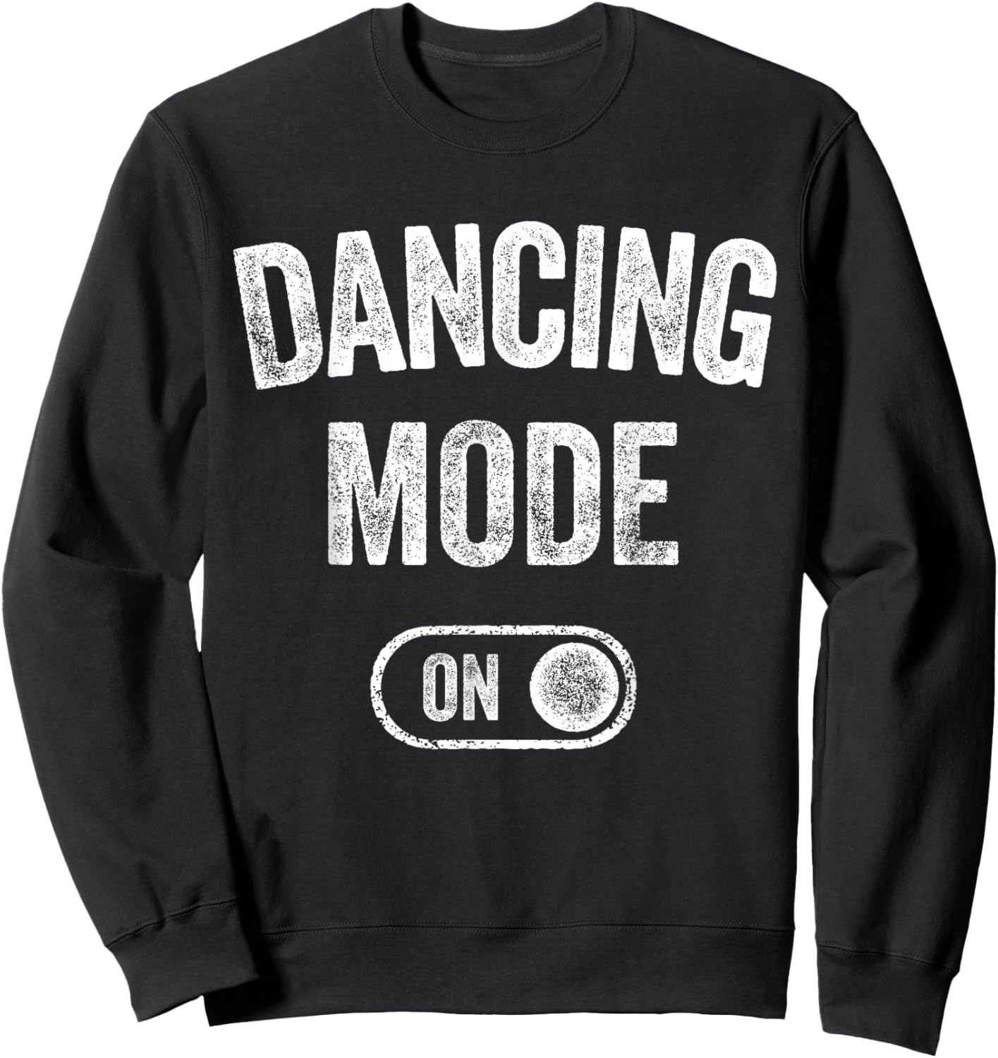 Dancing Mode On Funny Dancer Gift Choreographer Instructor Sweatshirt - Sweatshirt | Black