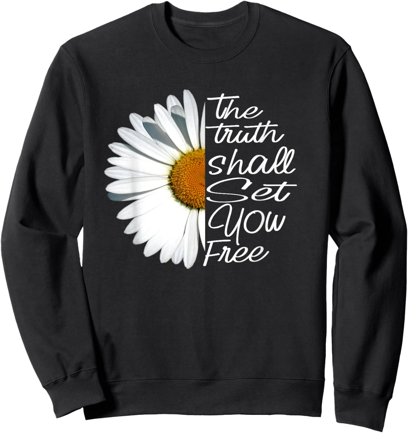 The Truth Shall Set You Free Funny Daisy Saying Sweatshirt - Sweatshirt | Black