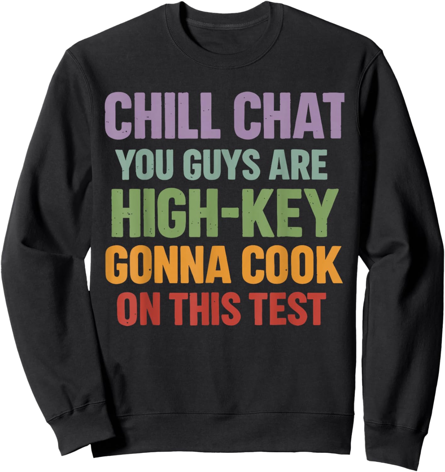 Chill Chat You Guys are High Key Gon' Cook On This Test Sweatshirt - Sweatshirt | Black