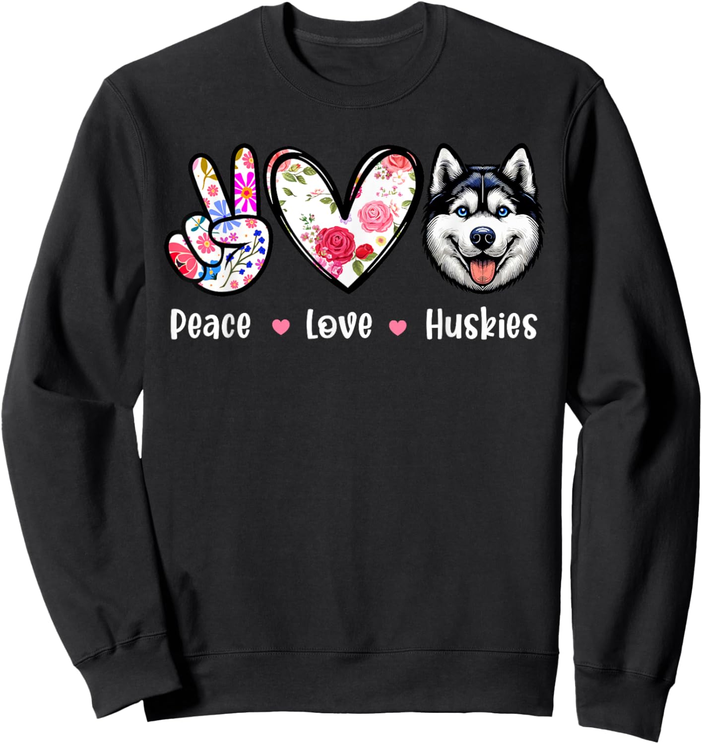 Peace Love Huskies Colourful Flowers Cute Heart Funny Owner Sweatshirt - Sweatshirt | Black