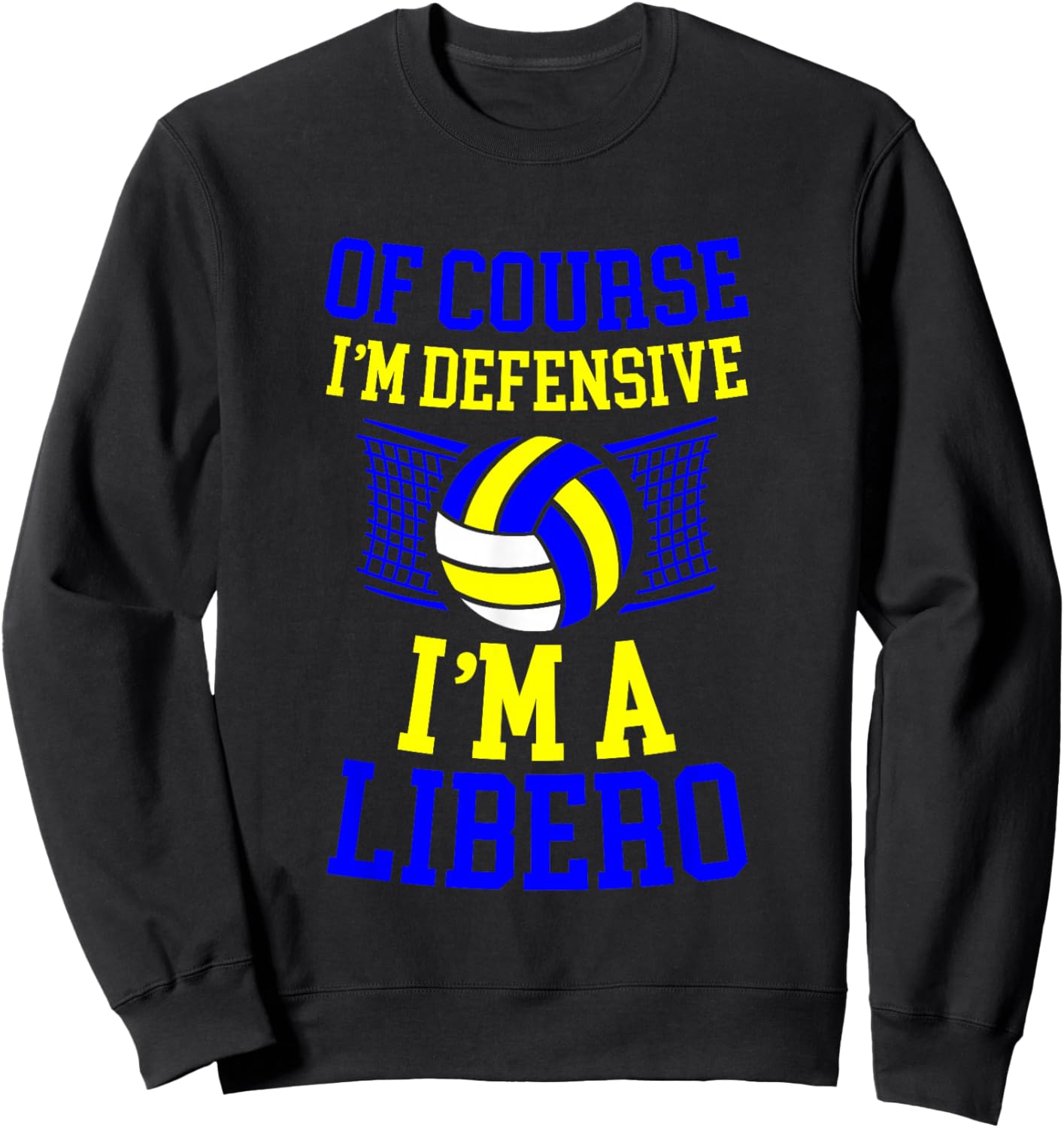 Of Course I'm Defensive I'm A Libero Volleyball Expert Sweatshirt - Sweatshirt | Black