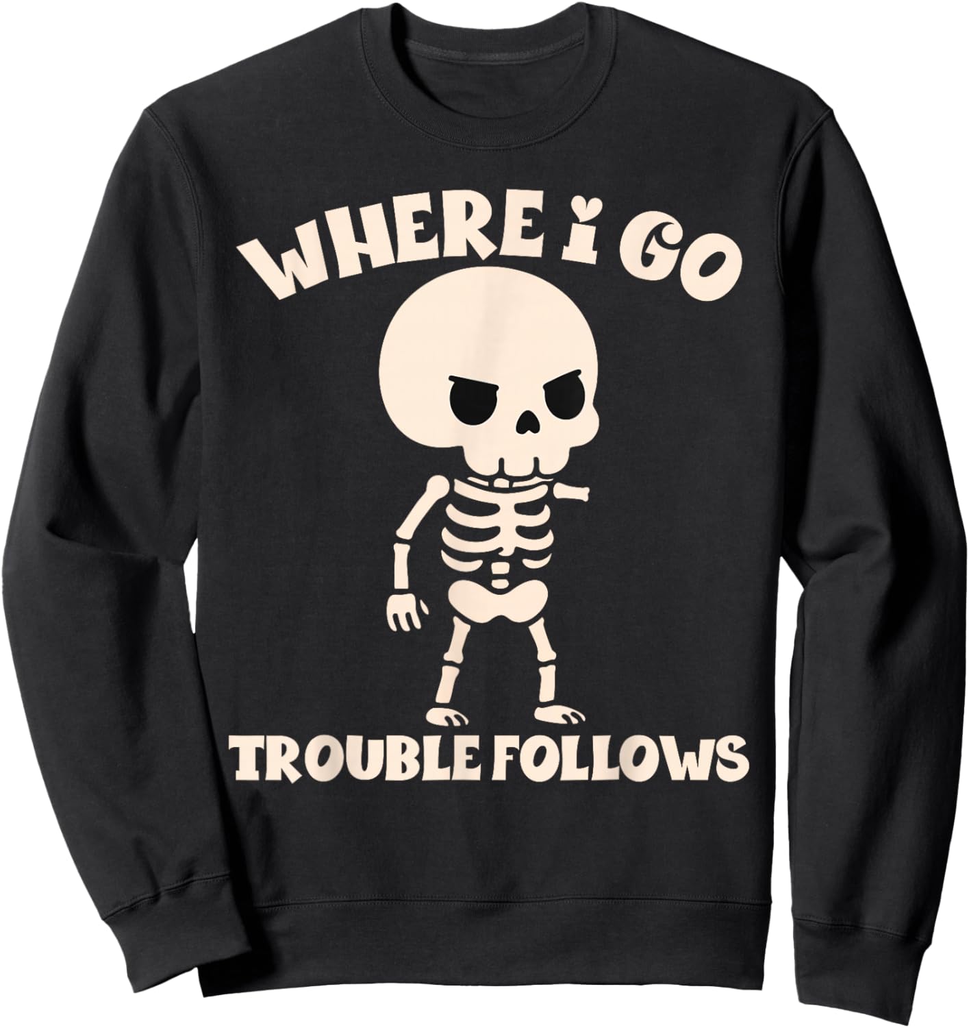 Where I Go Trouble Follows Funny Skeleton Couples Humor Sweatshirt - Sweatshirt | Black