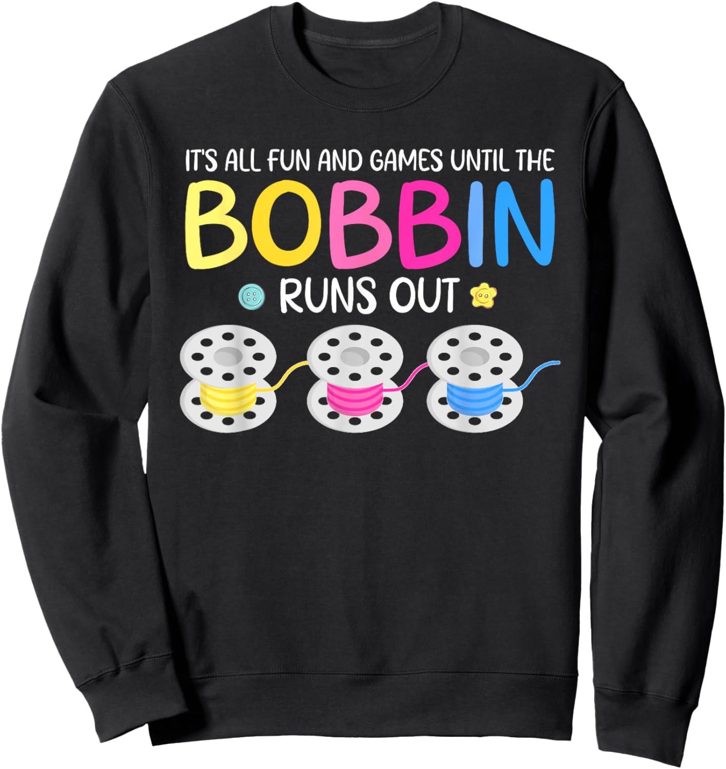 It's All Fun And Games Until The Bobbin Runs Out Sweatshirt - Sweatshirt | Black