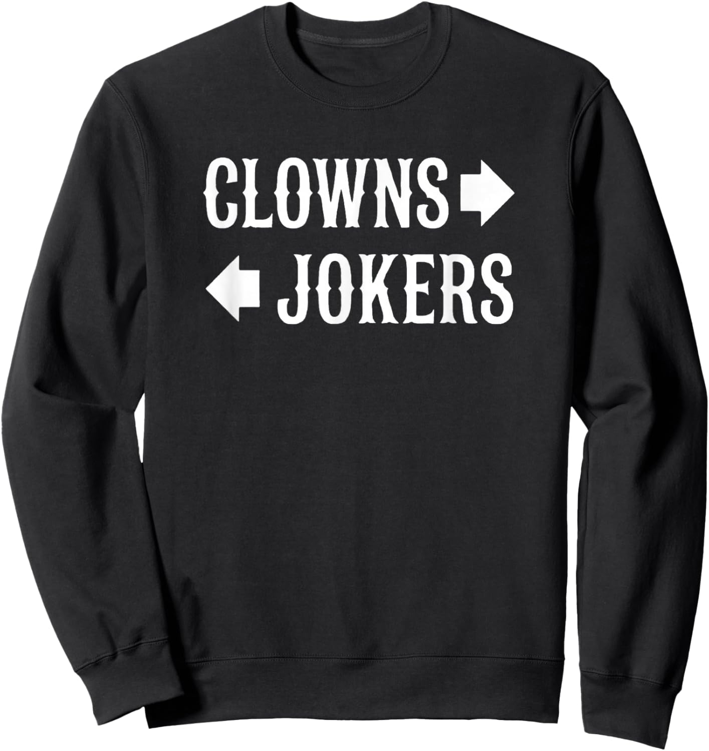 Clowns to The Left Jokers to The Right Arrow Sweatshirt - Sweatshirt | Black