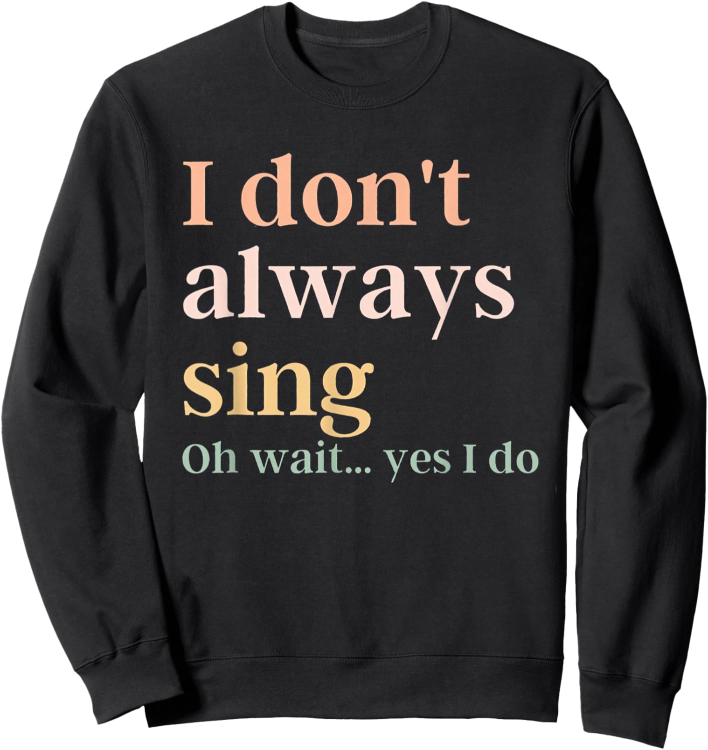 Women I Don't Always Sing Oh Wait Yes I Do Music Teacher Sweatshirt - Sweatshirt | Black