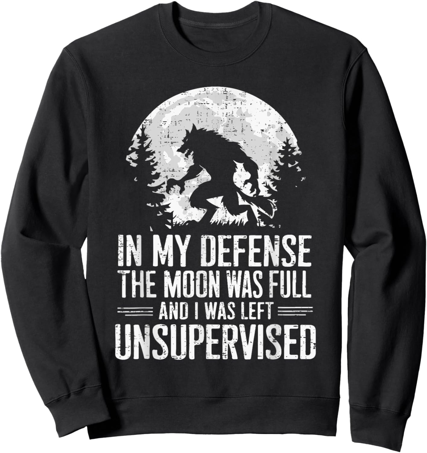 In My Defense The Moon Was Full Wolf Monster Werewolf Sweatshirt - Sweatshirt | Black