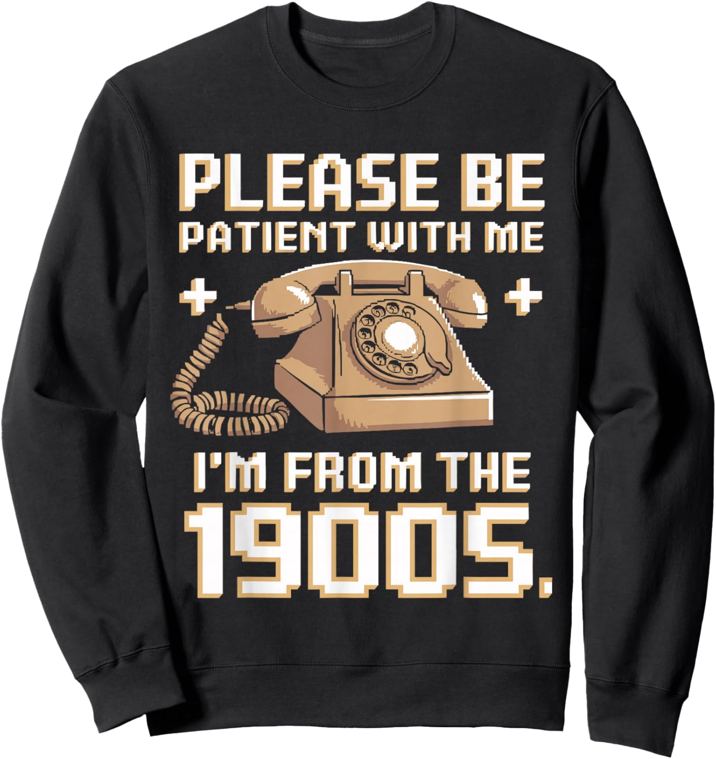 Please Be Patient With Me I'm From The 1900s Vintage Funny Sweatshirt - Sweatshirt | Black