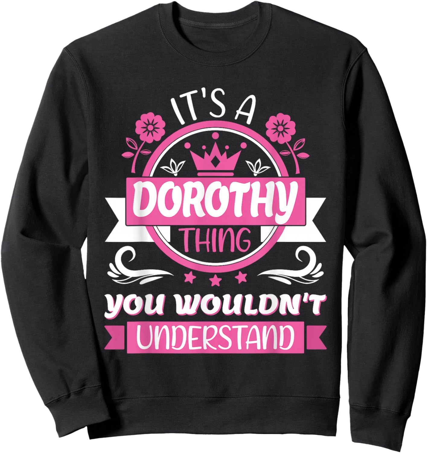 Dorothy Name | It's A Dorothy Thing | Dorothy Sweatshirt - Sweatshirt | Black