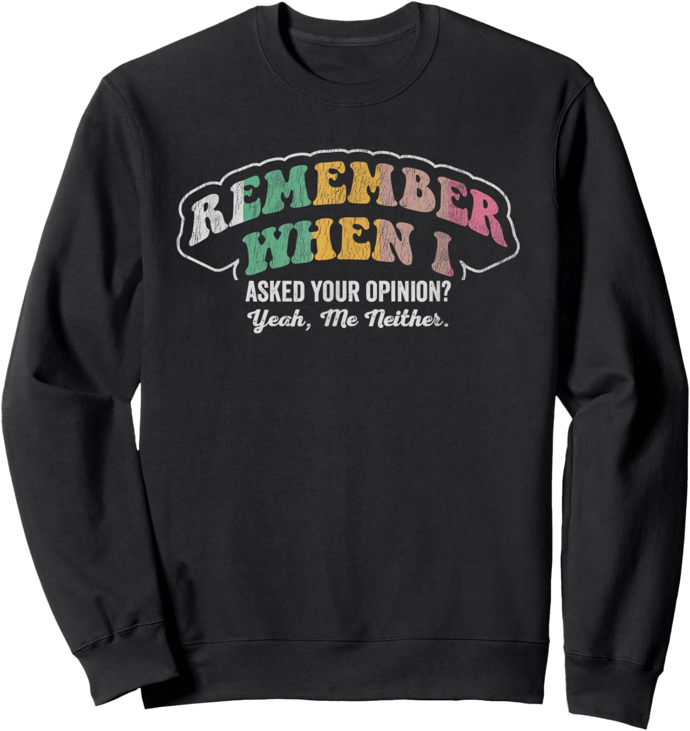 Remember When I Asked Your Opinion Yeah Sweatshirt - Sweatshirt | Black