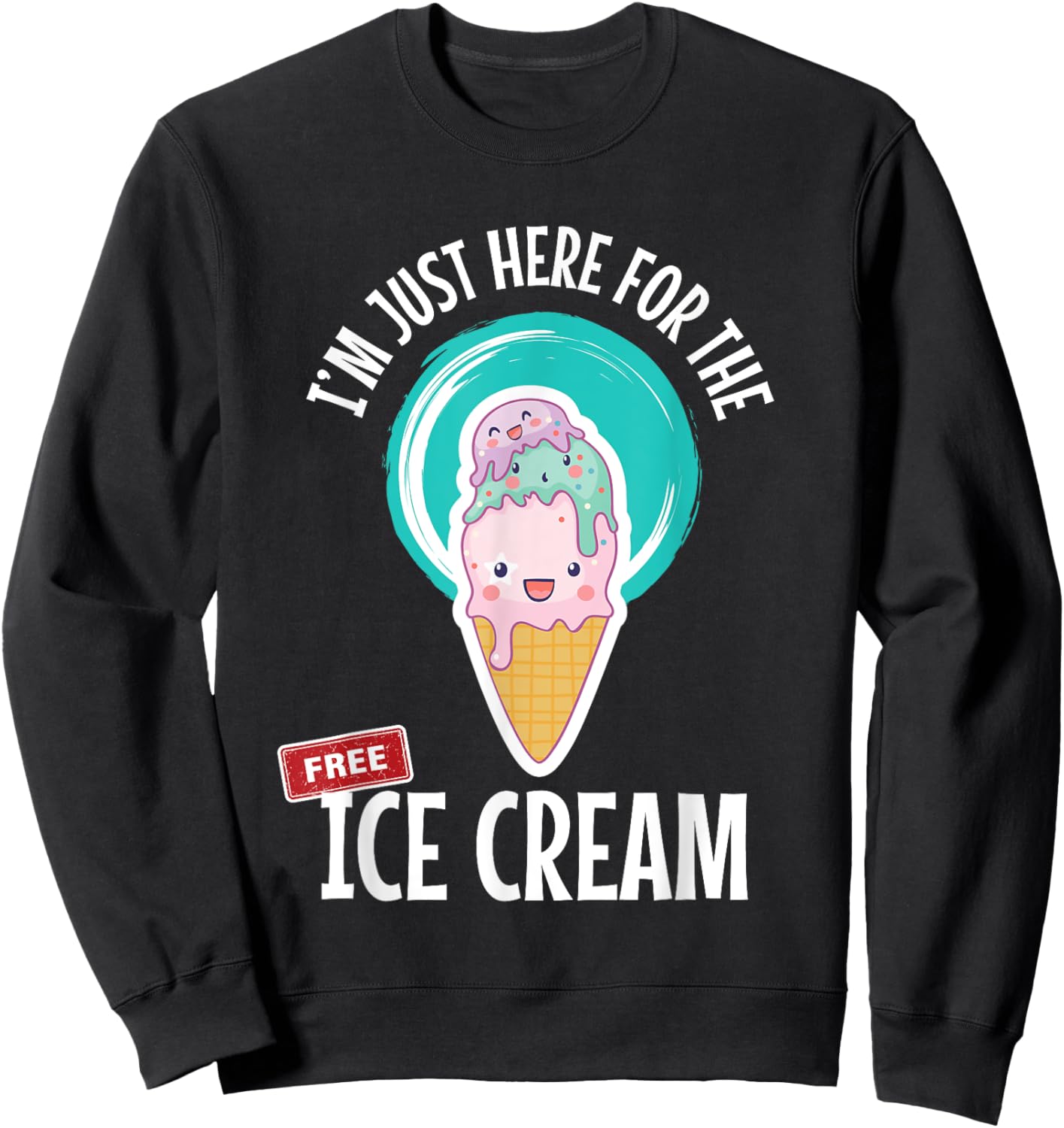 Just Here For the Free Ice Cream Lover Cute Eat Sweet Gift Sweatshirt - Sweatshirt | Black
