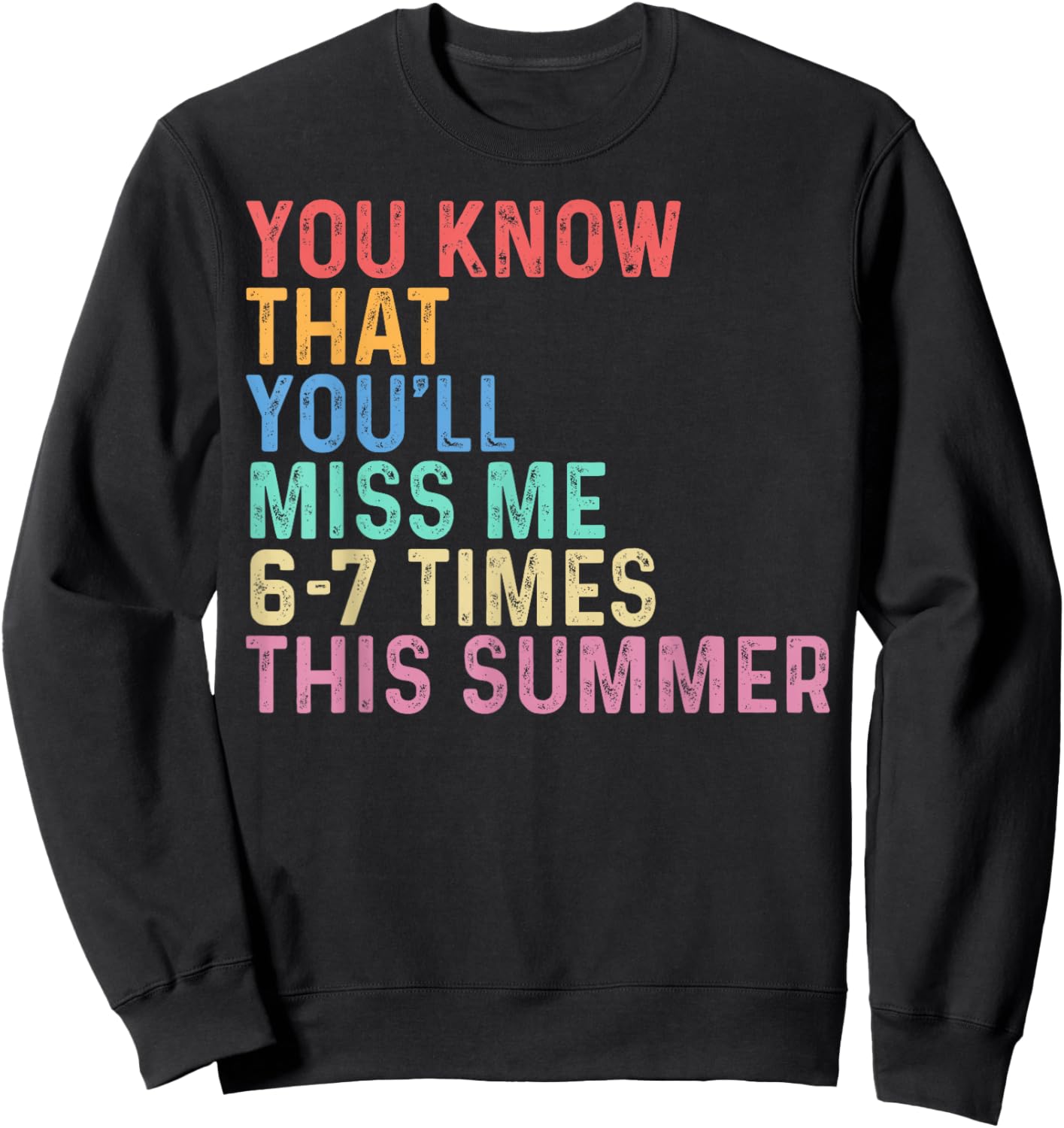 You Know that You'll Miss Me 6-7 Times This Summer Last Day Sweatshirt - Sweatshirt | Black