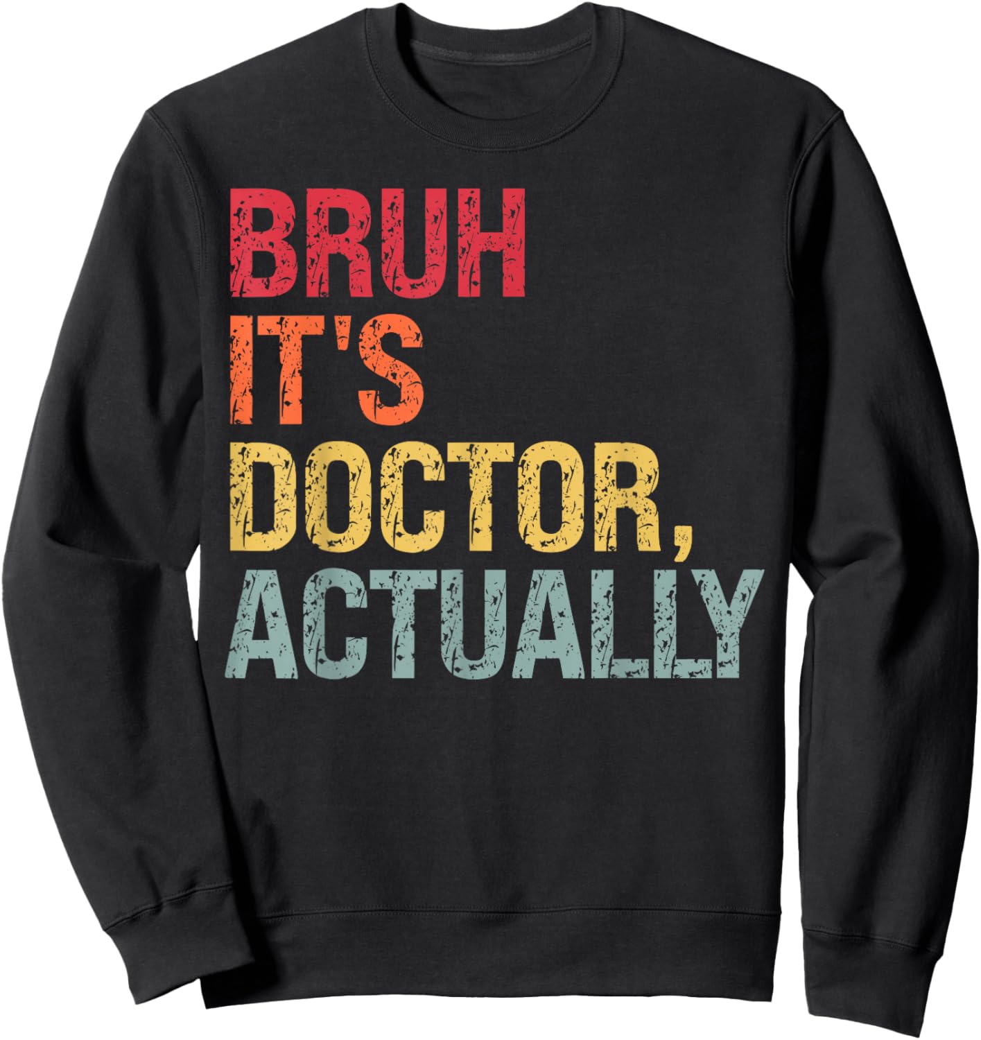 Bruh It's Doctor Actually Medical Doctorate Themed Funny Sweatshirt - Sweatshirt | Black