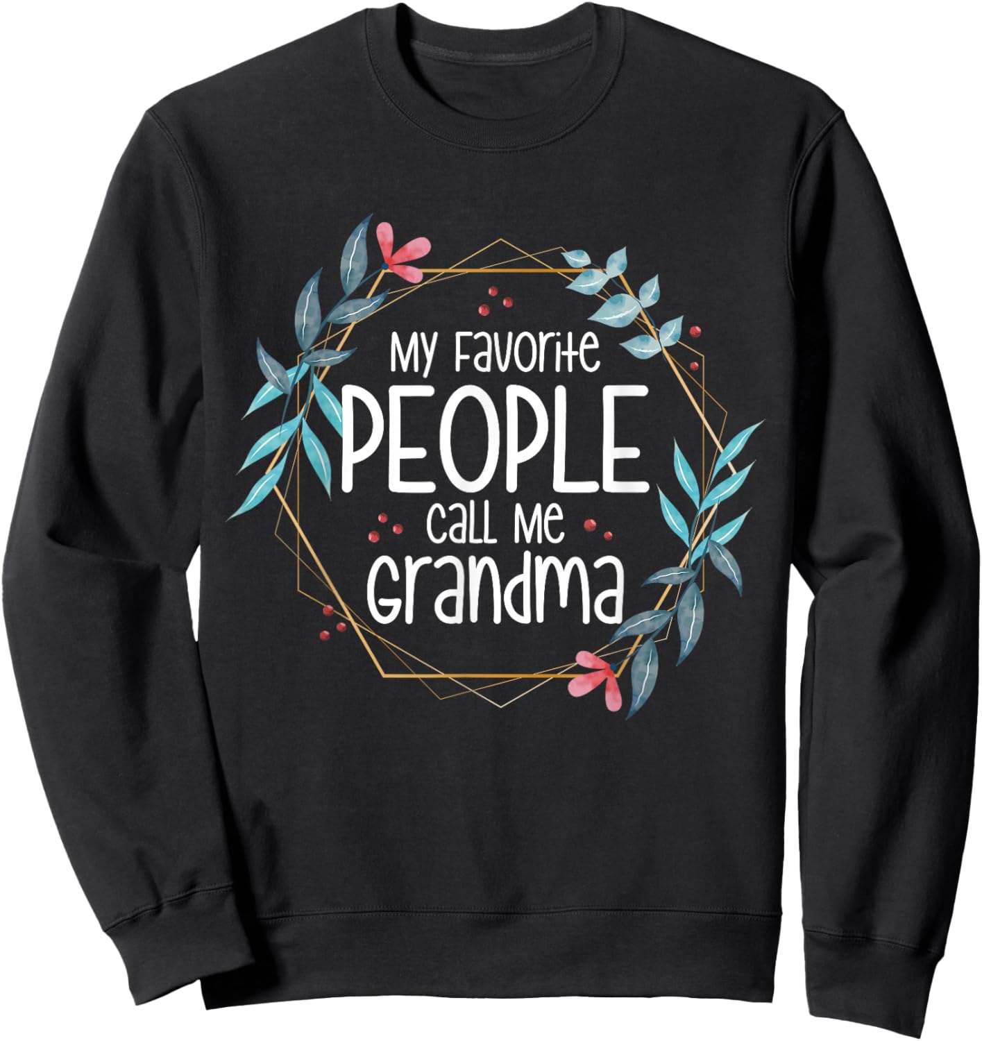 My Favorite People Call Me Grandma Sweatshirt - Sweatshirt | Black