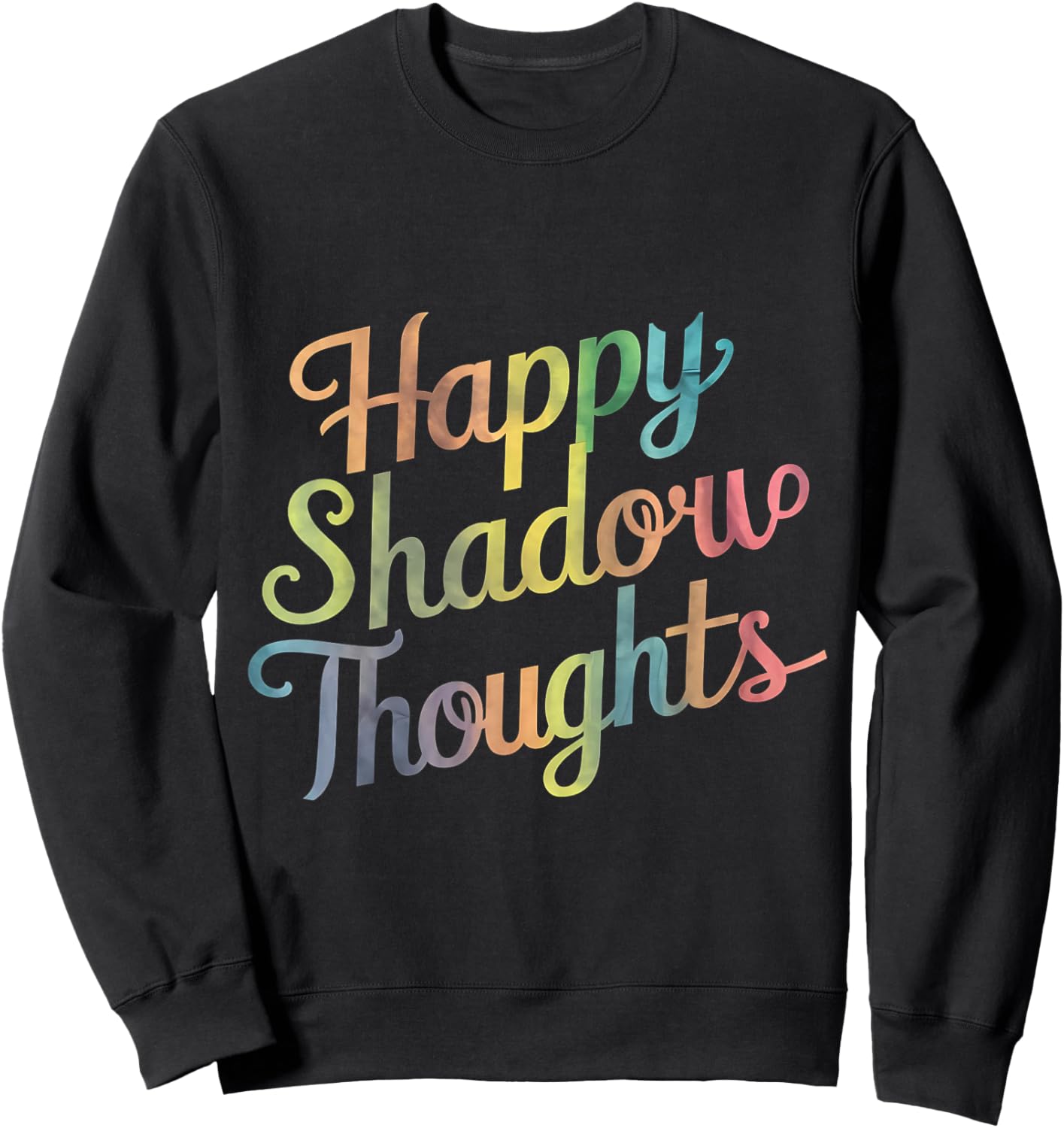 Happy Shadow Thoughts, Funny Design Quote Sweatshirt - Sweatshirt | Black