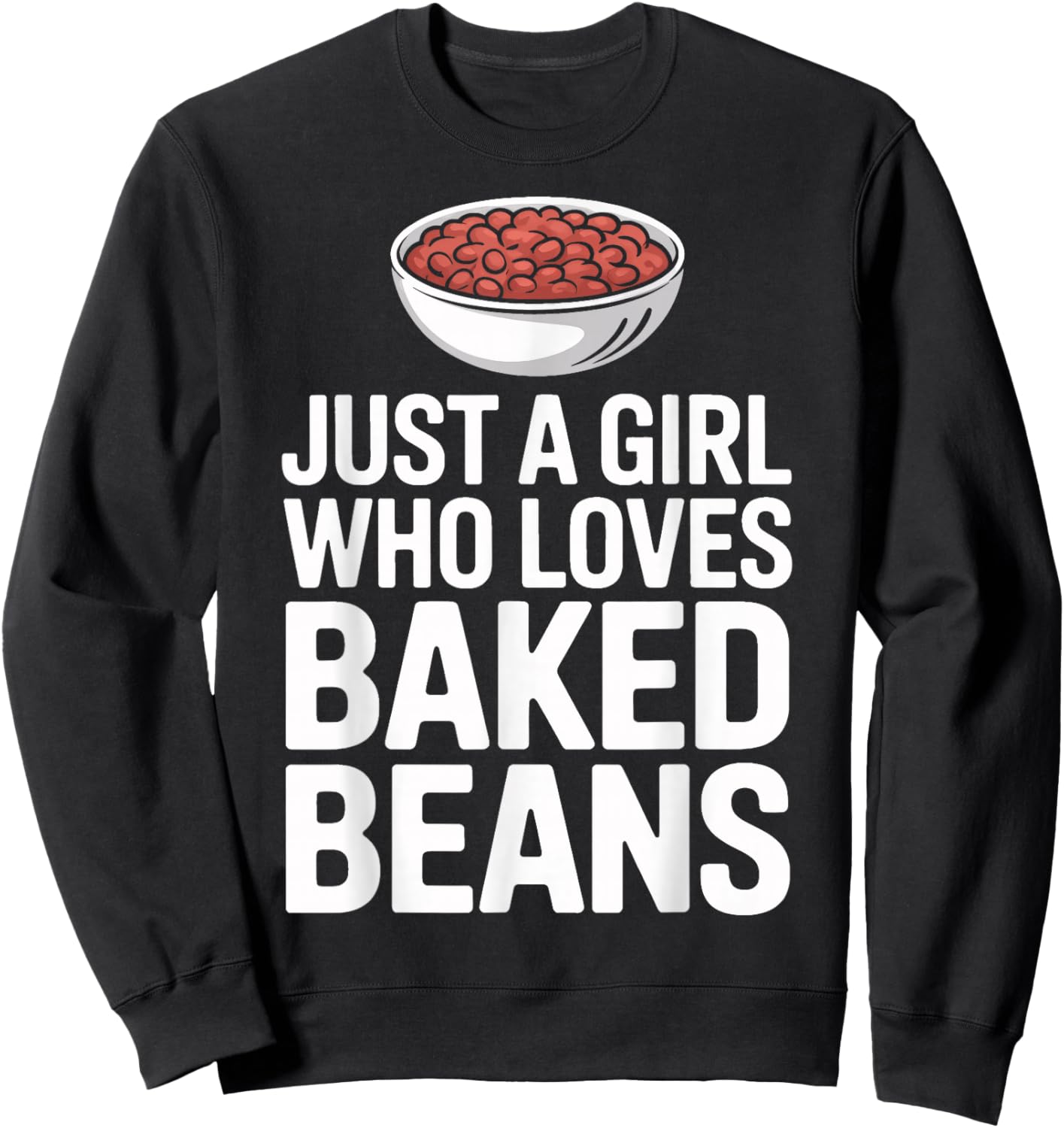 Bean Enthusiast Just A Girl Who Loves Baked Beans Sweatshirt - Sweatshirt | Black