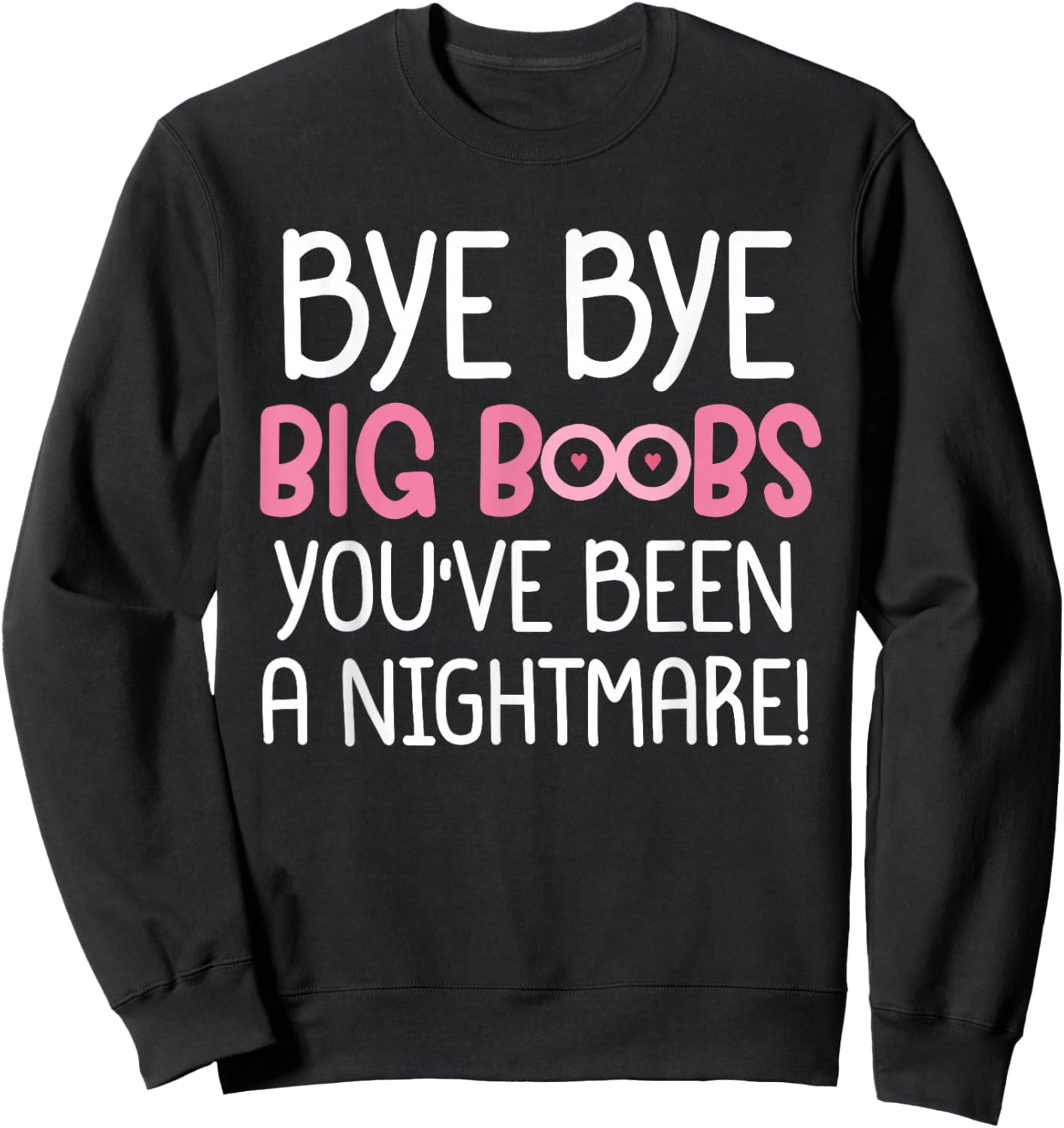 Bye Bye Big Boobs You've Been a Nightmare Funny Sweatshirt - Sweatshirt | Black