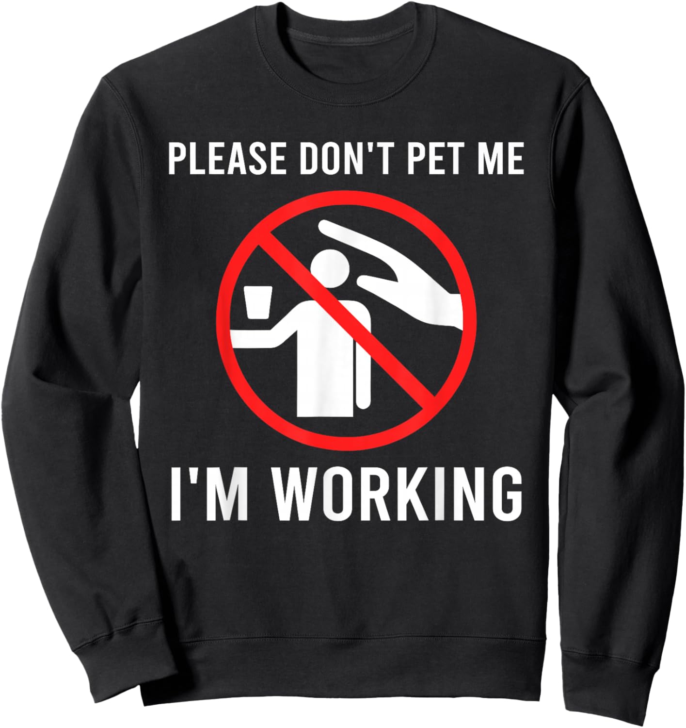 Please Don't Pet Me I'm Working Funny Design Sweatshirt - Sweatshirt | Black